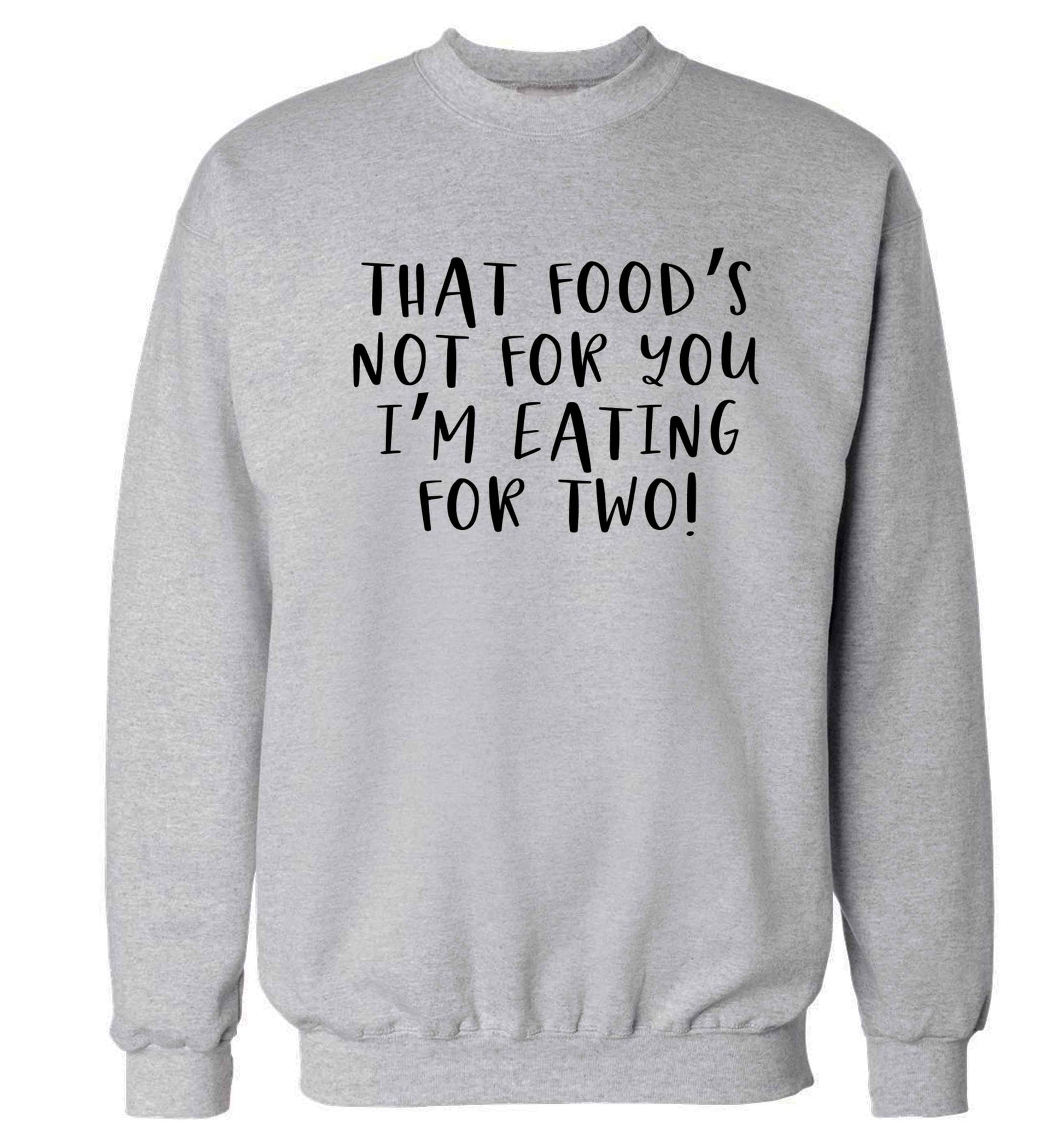 That food's not for you I'm eating for two Adult's unisex grey Sweater 2XL