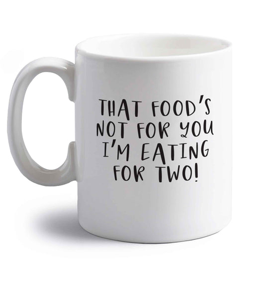That food's not for you I'm eating for two right handed white ceramic mug 