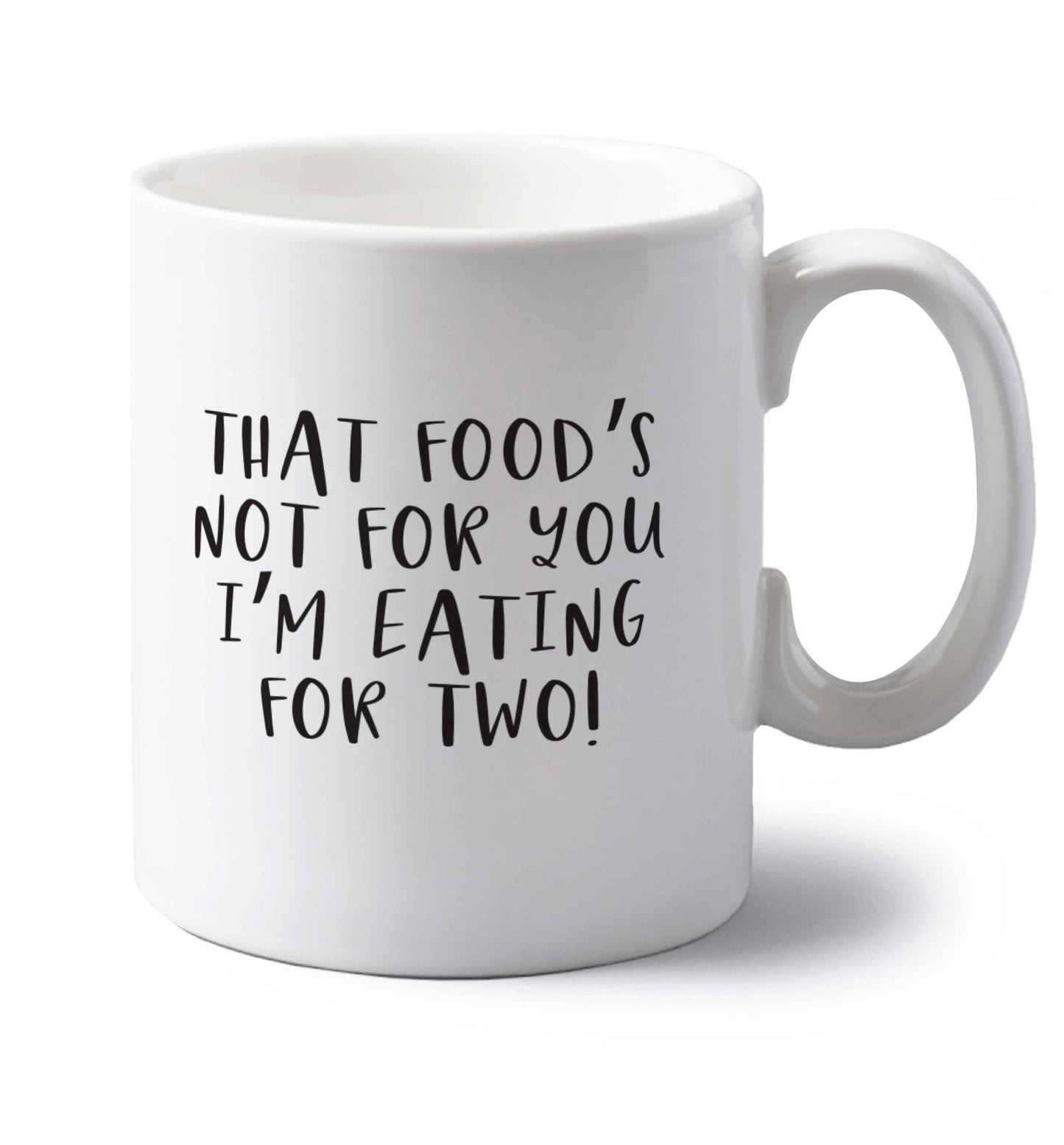 That food's not for you I'm eating for two left handed white ceramic mug 