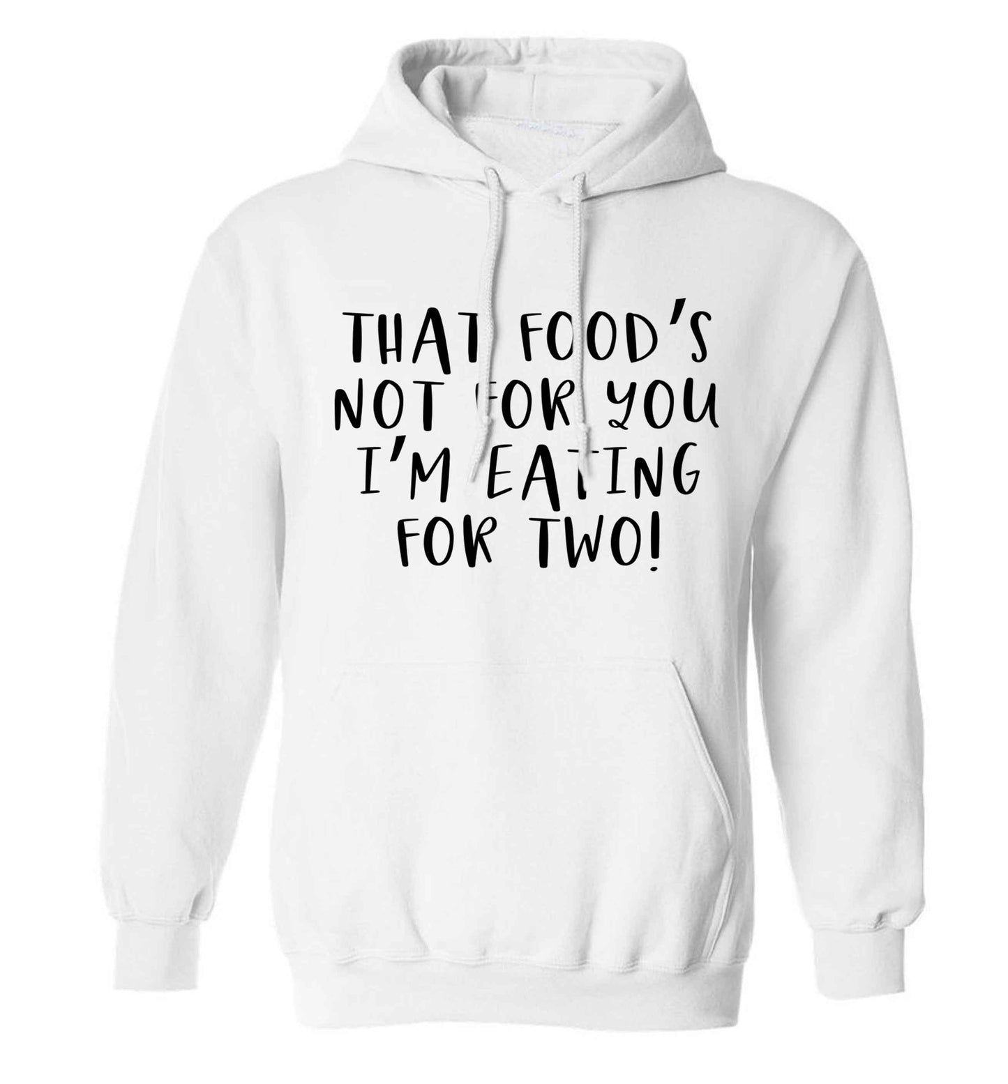 That food's not for you I'm eating for two adults unisex white hoodie 2XL