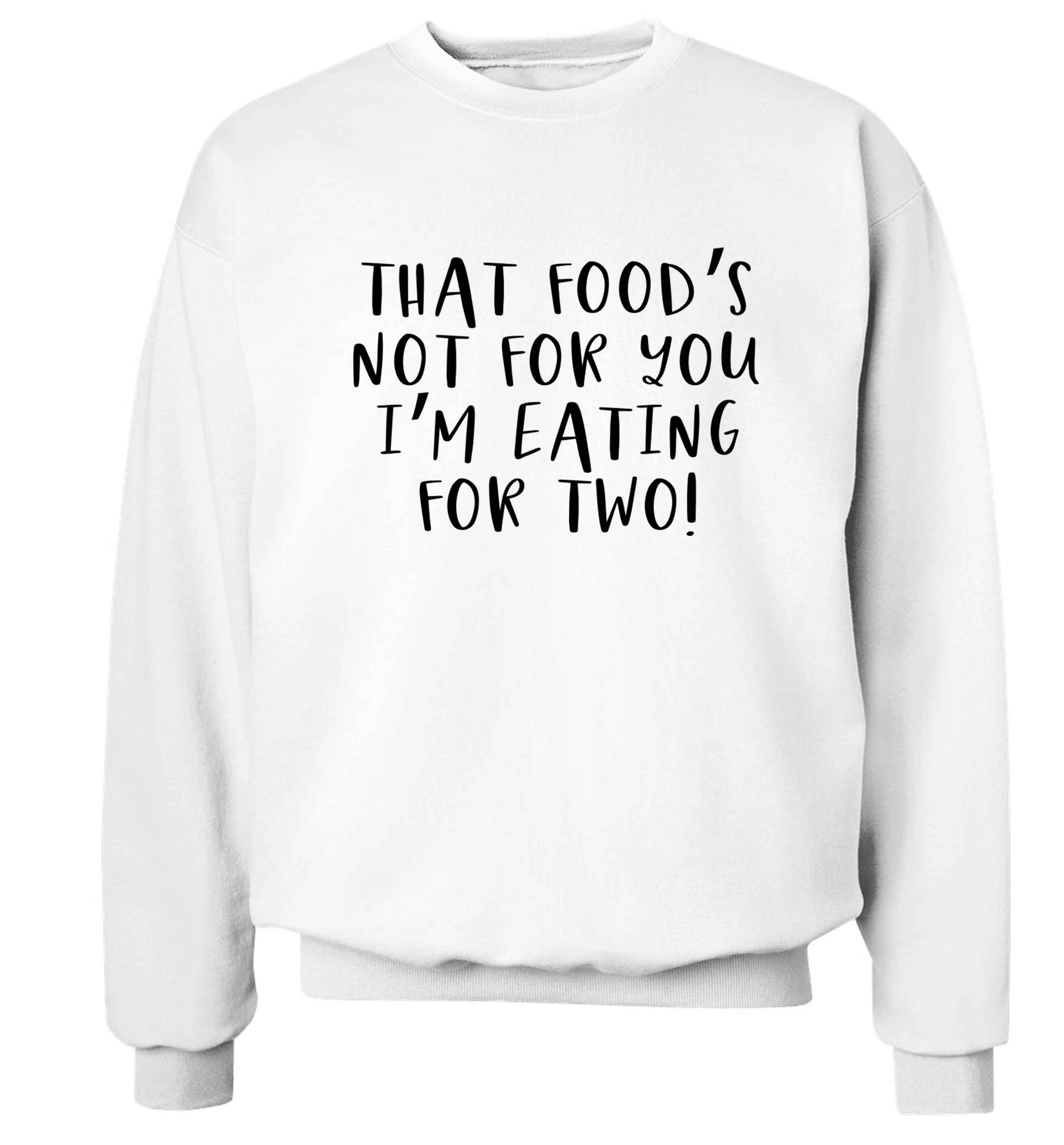 That food's not for you I'm eating for two Adult's unisex white Sweater 2XL