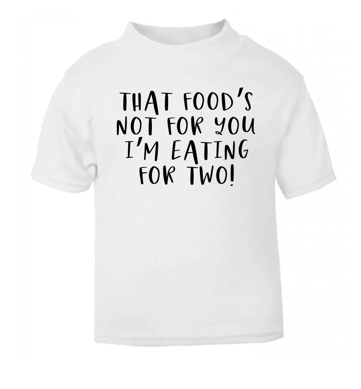 That food's not for you I'm eating for two white Baby Toddler Tshirt 2 Years