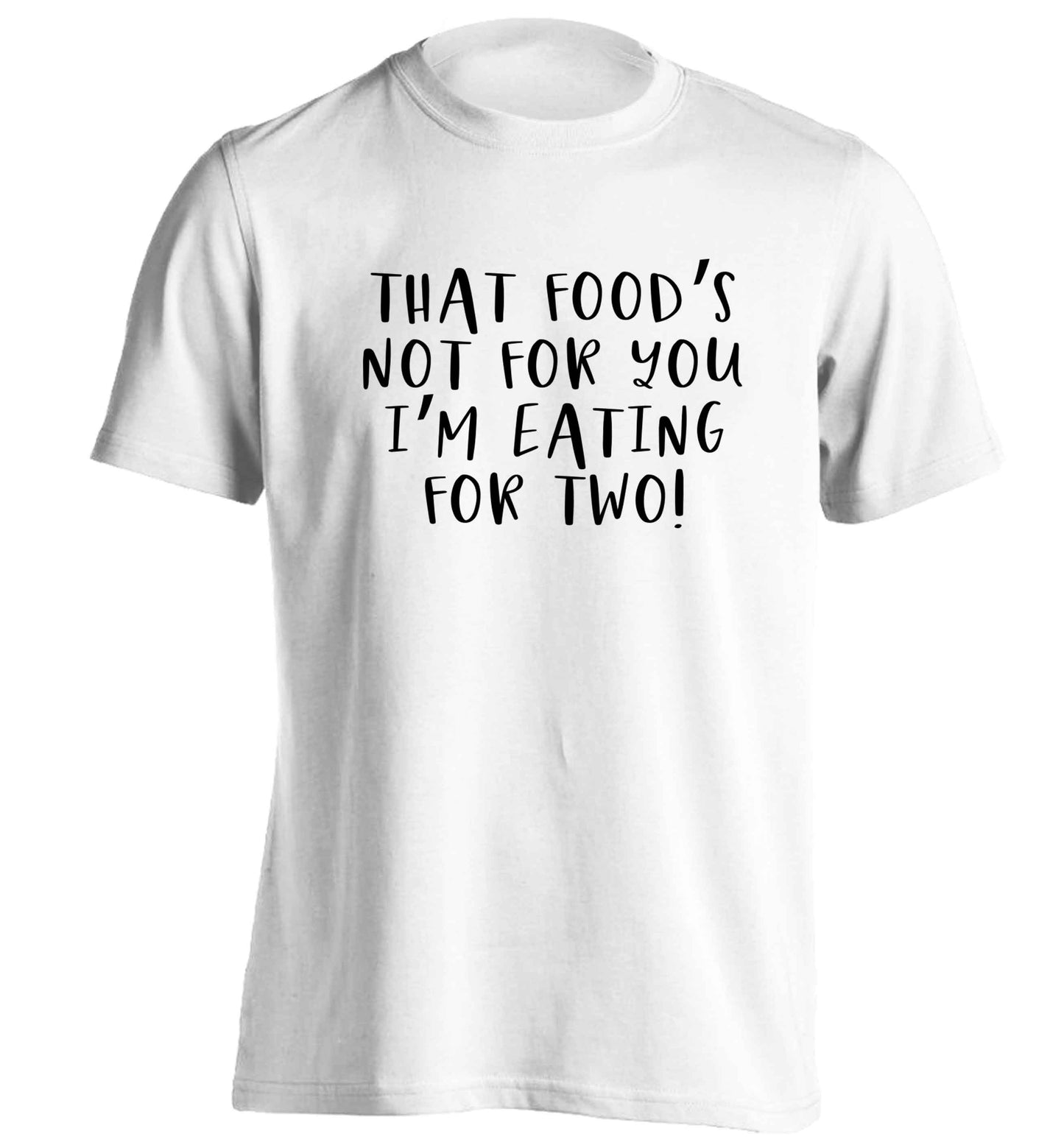 That food's not for you I'm eating for two adults unisex white Tshirt 2XL