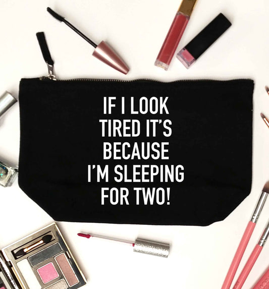If I look tired it's because I'm sleeping for two black makeup bag