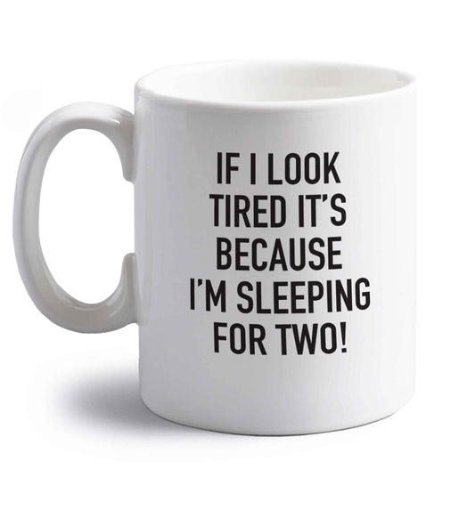 If I look tired it's because I'm sleeping for two right handed white ceramic mug 