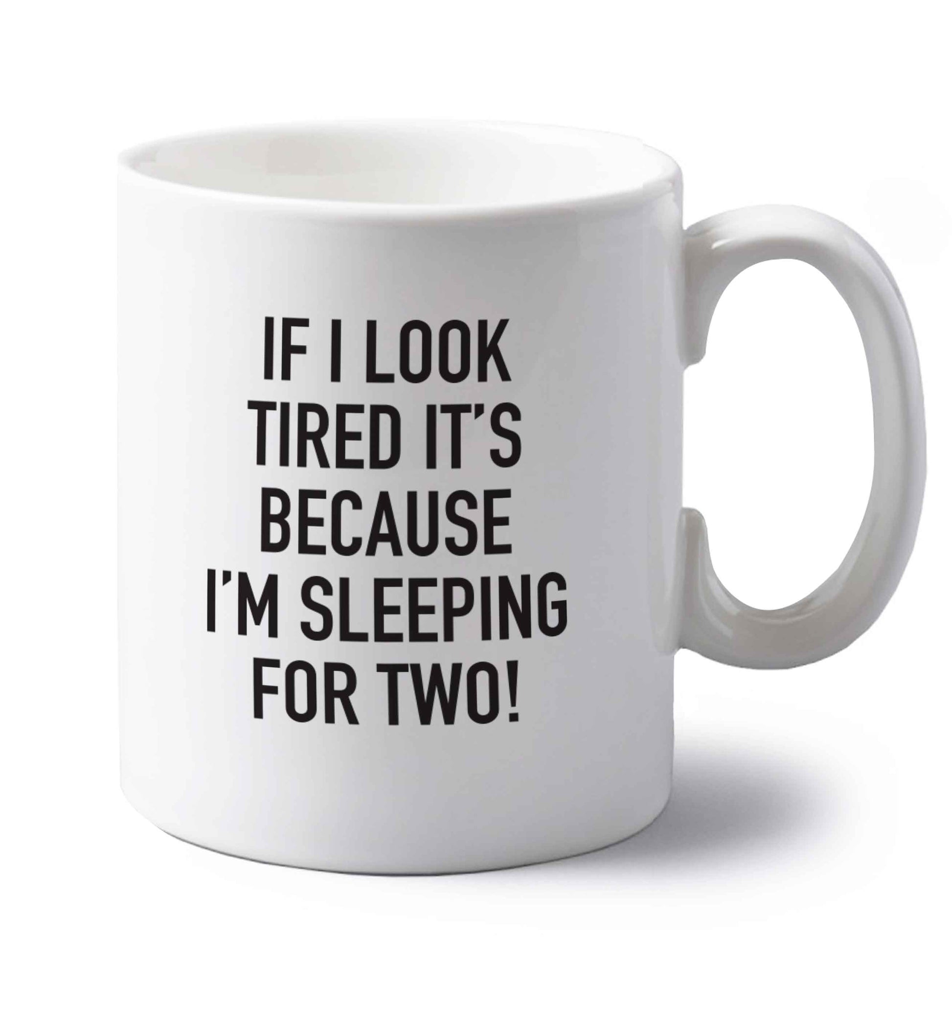 If I look tired it's because I'm sleeping for two left handed white ceramic mug 