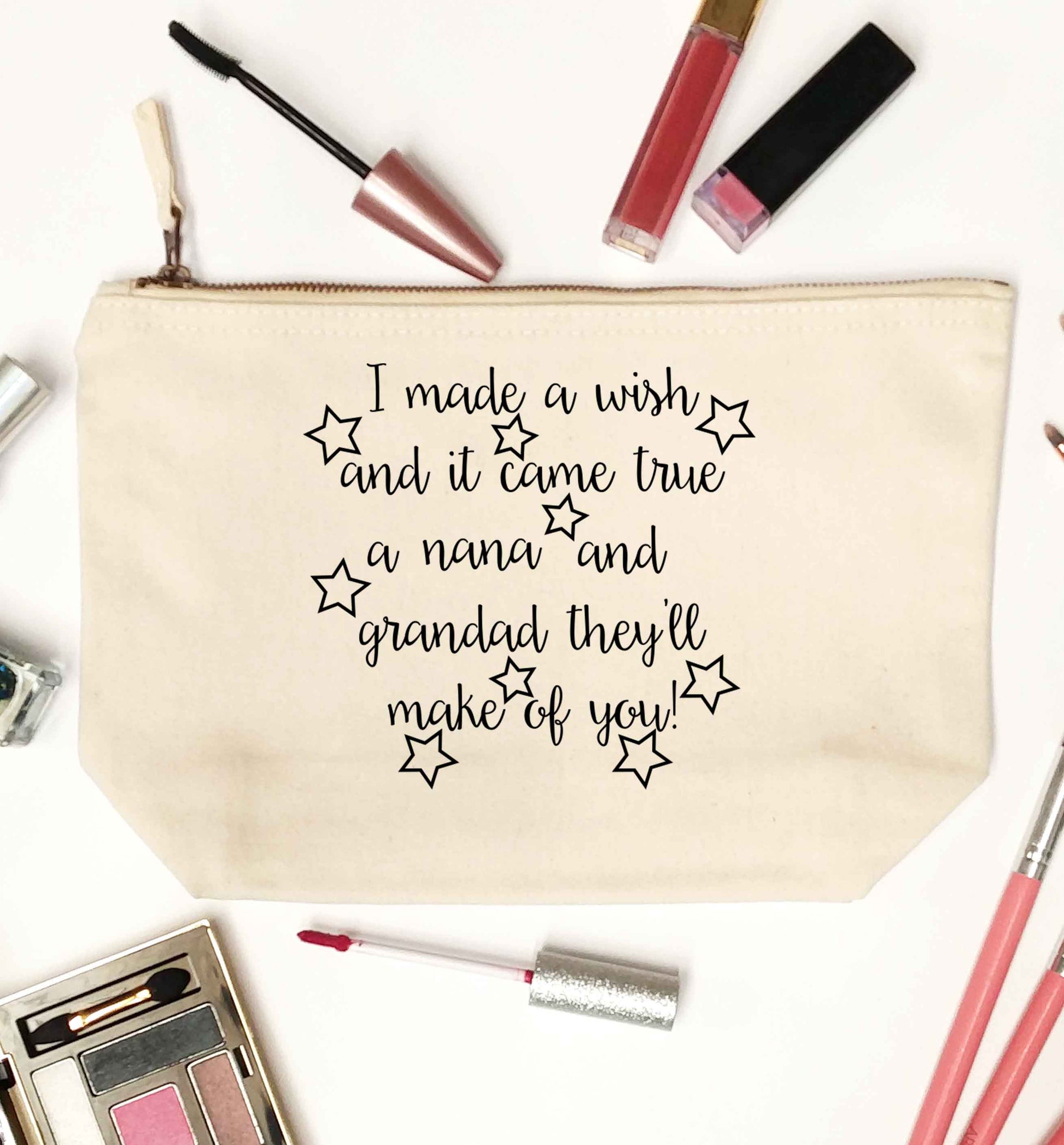 I made a wish and it came true a nana and grandad they'll make of you! natural makeup bag