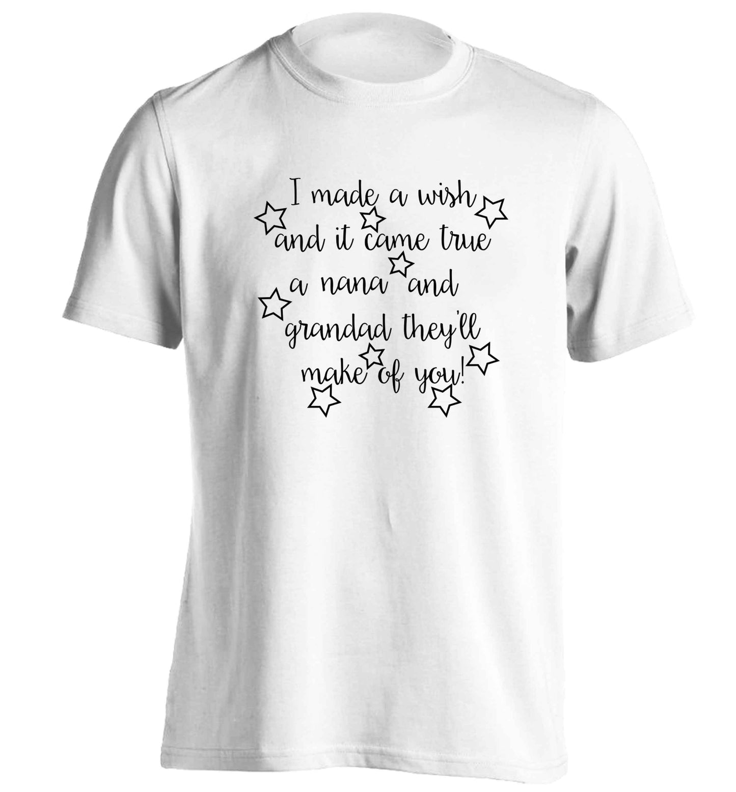 I made a wish and it came true a nana and grandad they'll make of you! adults unisex white Tshirt 2XL