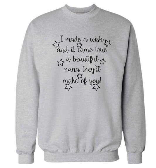 I made a wish and it came true a beautiful nana they'll make of you! Adult's unisex grey Sweater 2XL