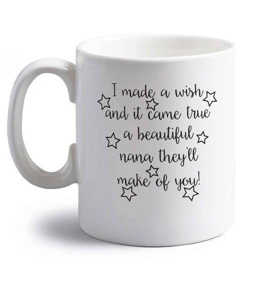 I made a wish and it came true a beautiful nana they'll make of you! right handed white ceramic mug 