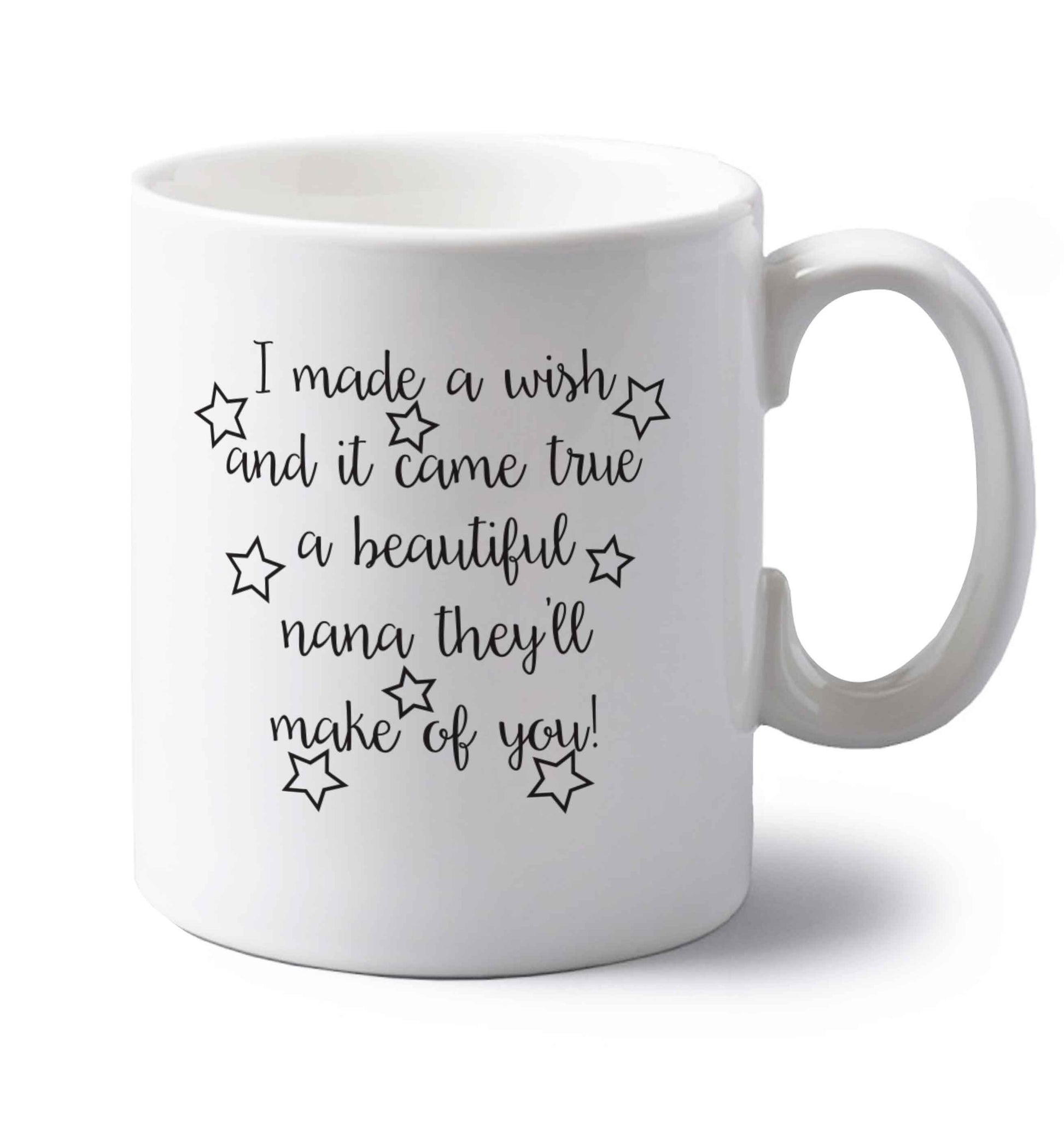 I made a wish and it came true a beautiful nana they'll make of you! left handed white ceramic mug 