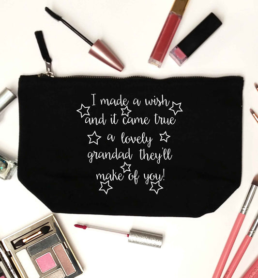 I made a wish and it came true a lovely grandad they'll make of you! black makeup bag