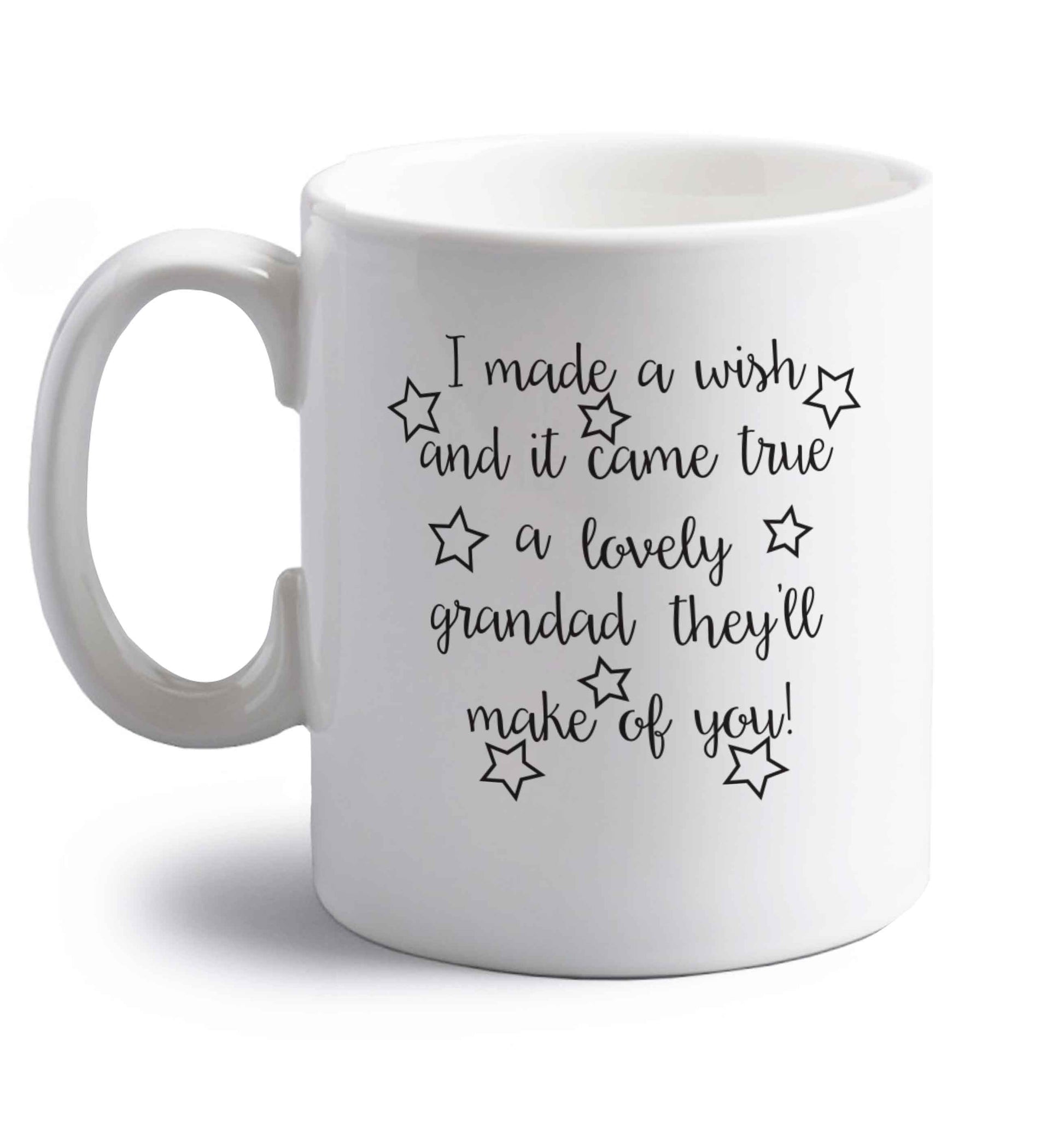 I made a wish and it came true a lovely grandad they'll make of you! right handed white ceramic mug 