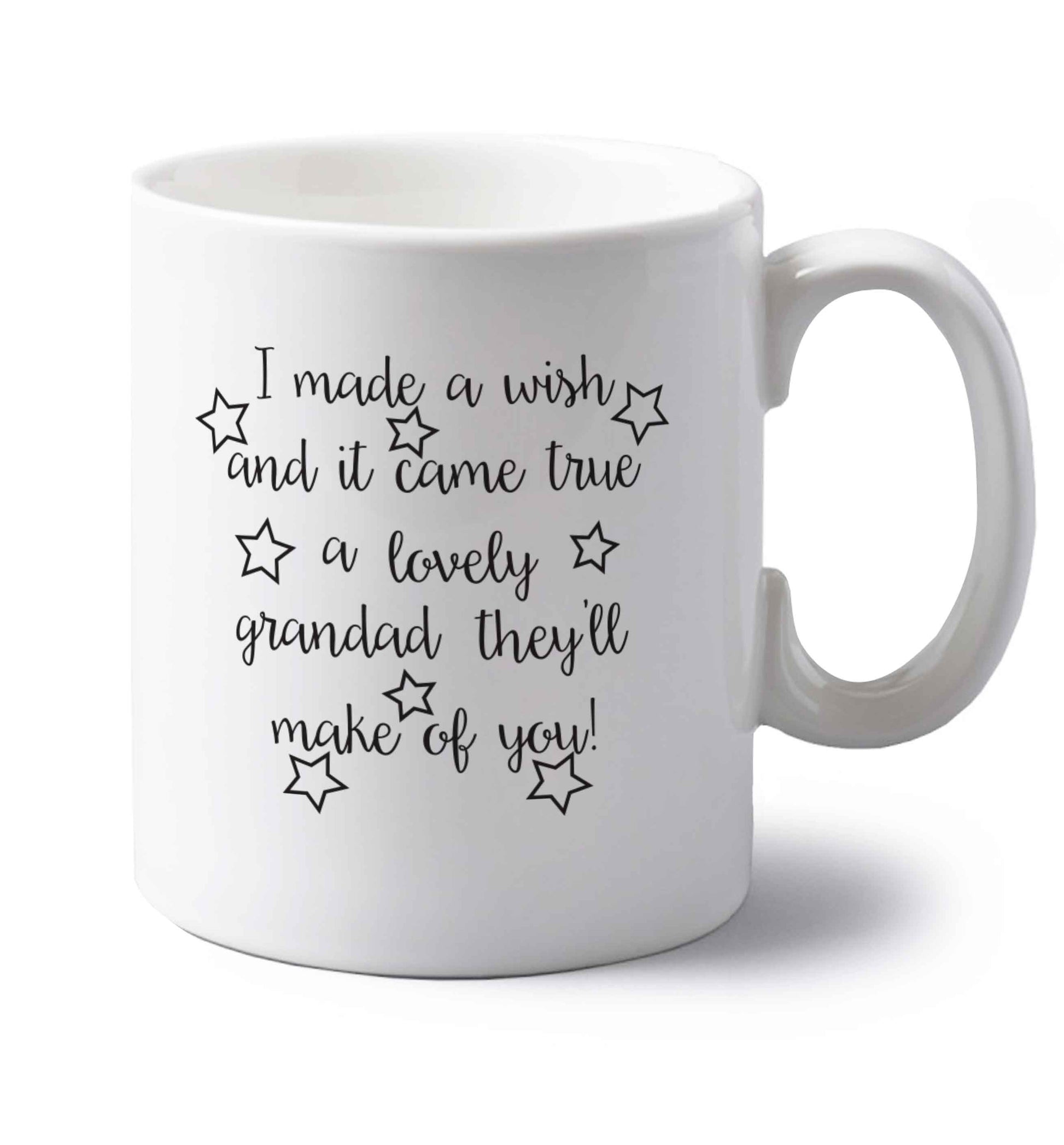 I made a wish and it came true a lovely grandad they'll make of you! left handed white ceramic mug 