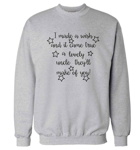 I made a wish and it came true a lovely uncle they'll make of you! Adult's unisex grey Sweater 2XL