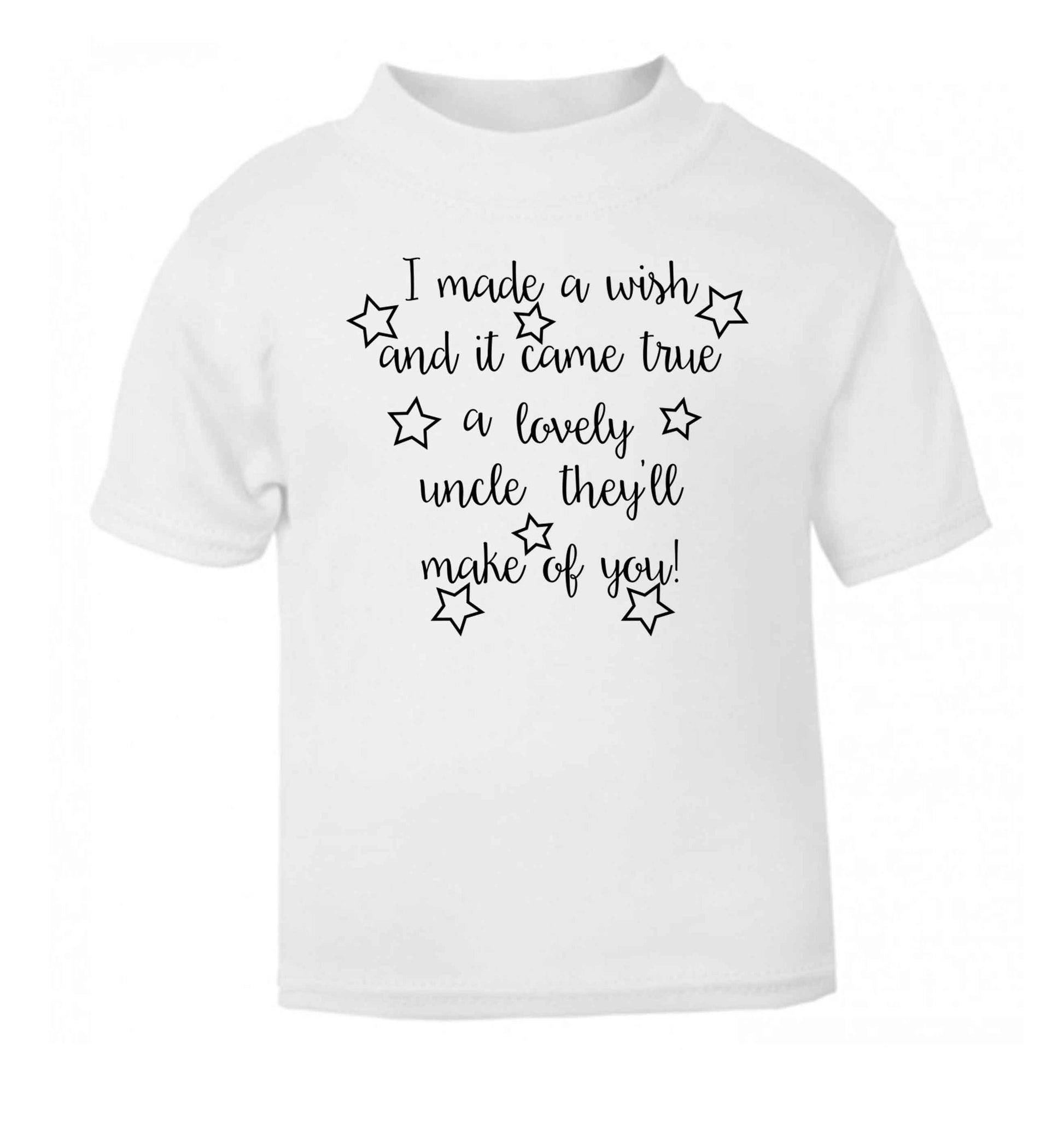 I made a wish and it came true a lovely uncle they'll make of you! white Baby Toddler Tshirt 2 Years