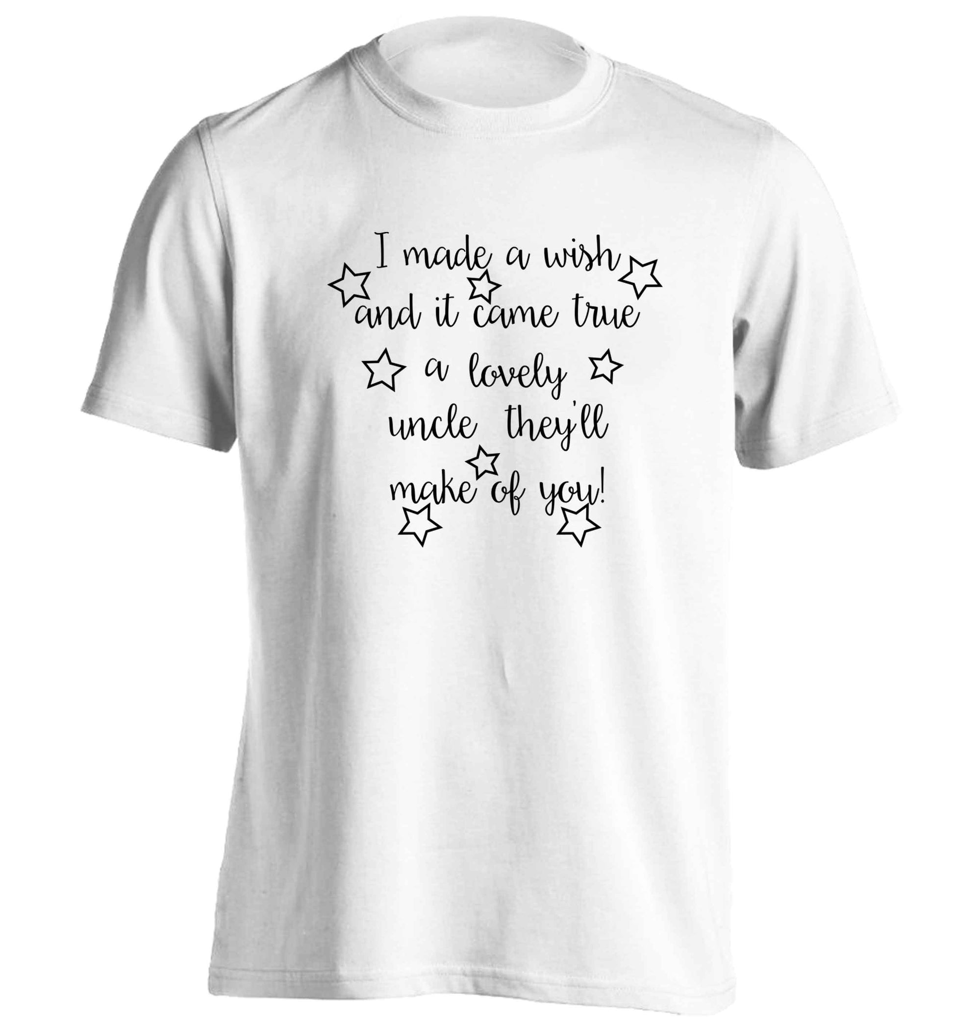 I made a wish and it came true a lovely uncle they'll make of you! adults unisex white Tshirt 2XL