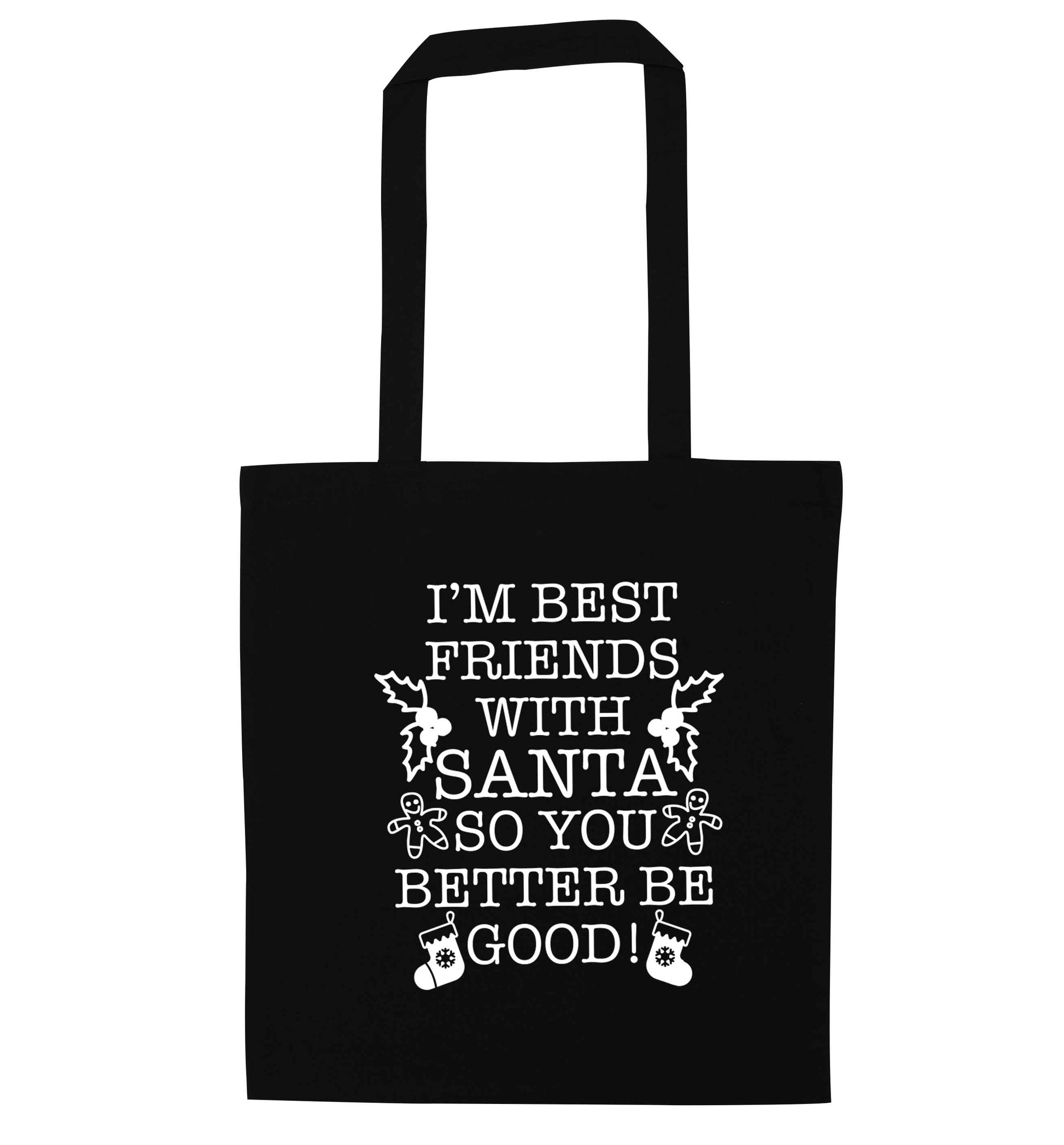 I'm best friends with santa so you better be good! black tote bag