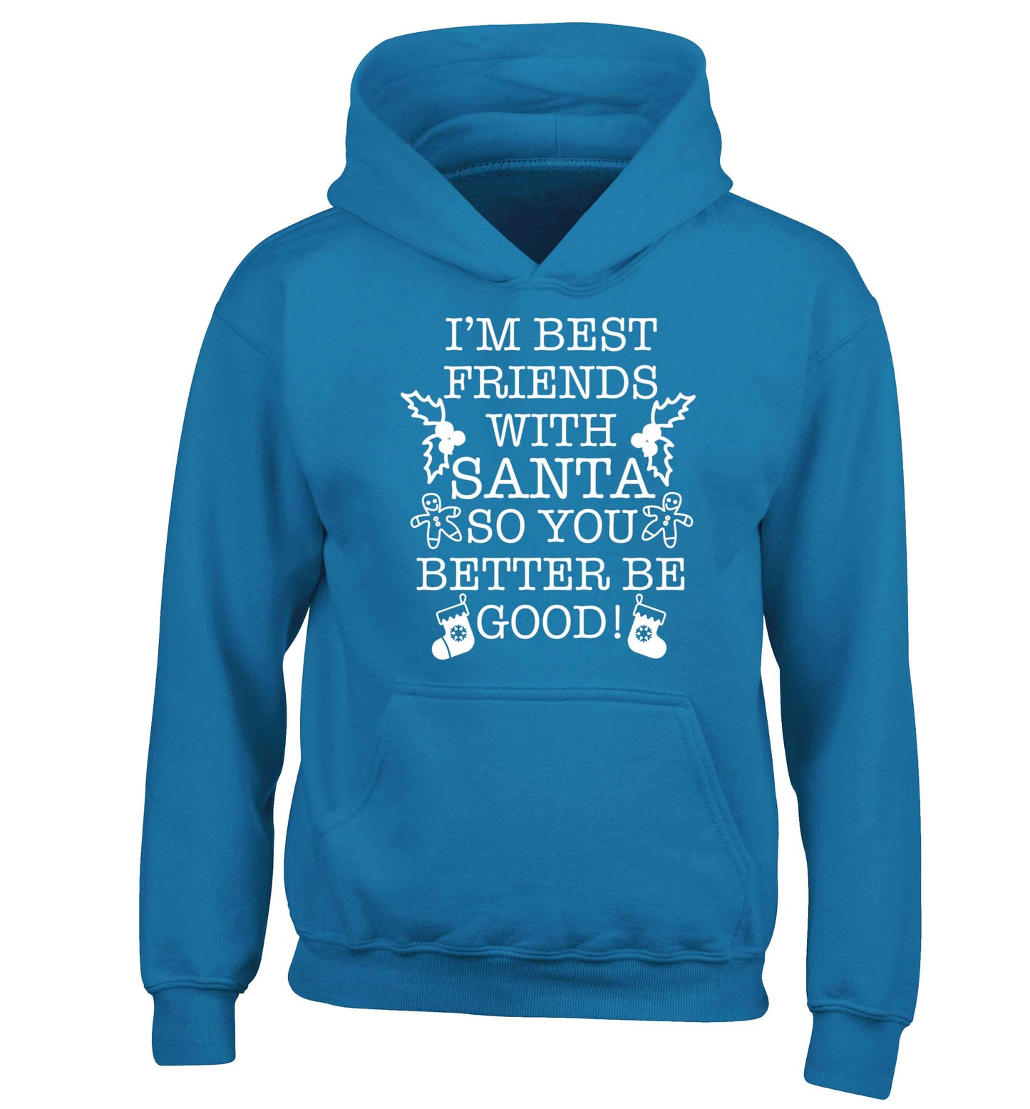 I'm best friends with santa so you better be good! children's blue hoodie 12-13 Years