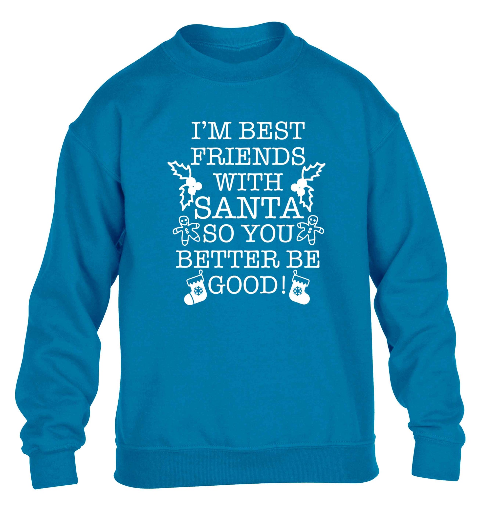 I'm best friends with santa so you better be good! children's blue sweater 12-13 Years