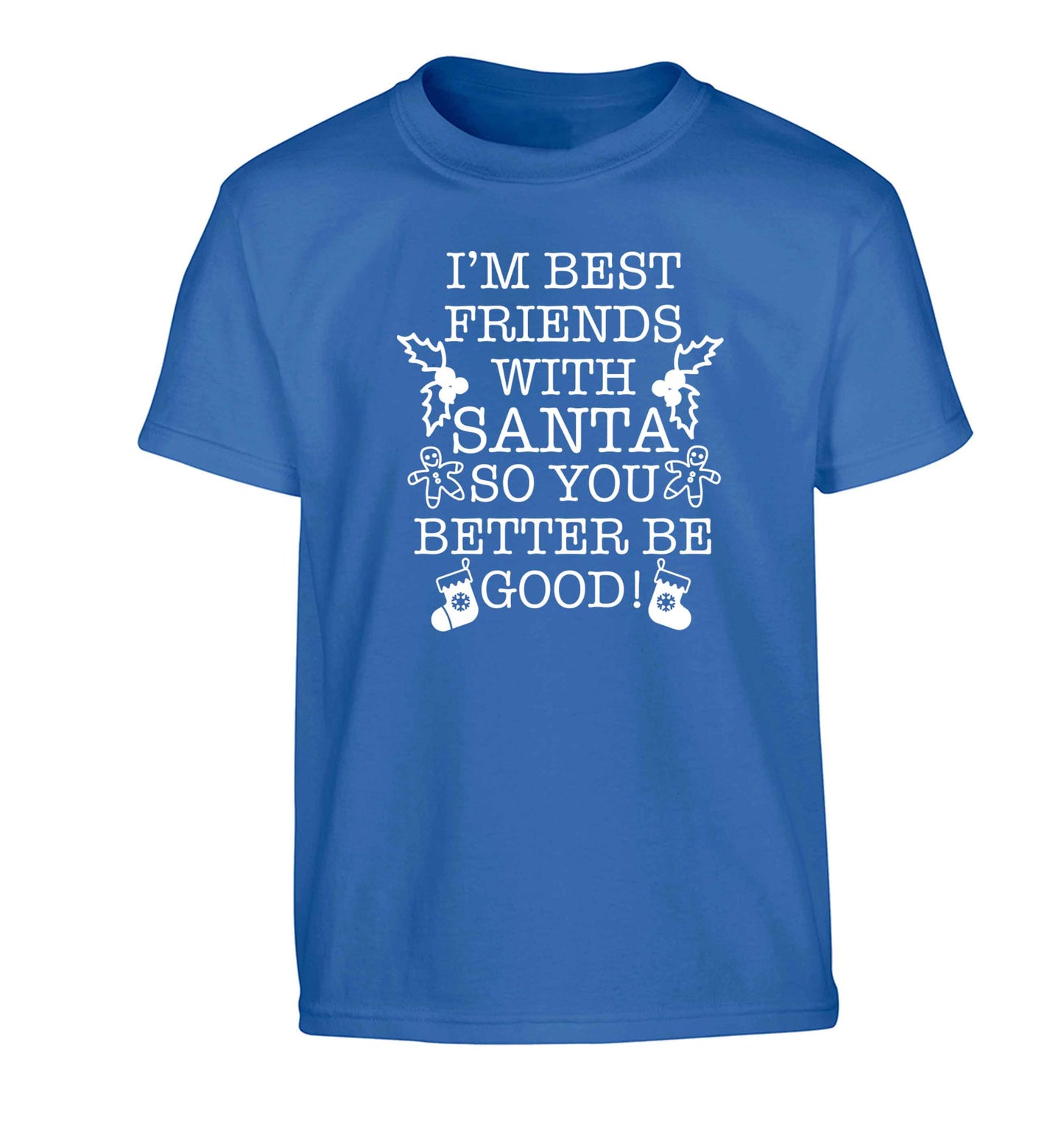 I'm best friends with santa so you better be good! Children's blue Tshirt 12-13 Years