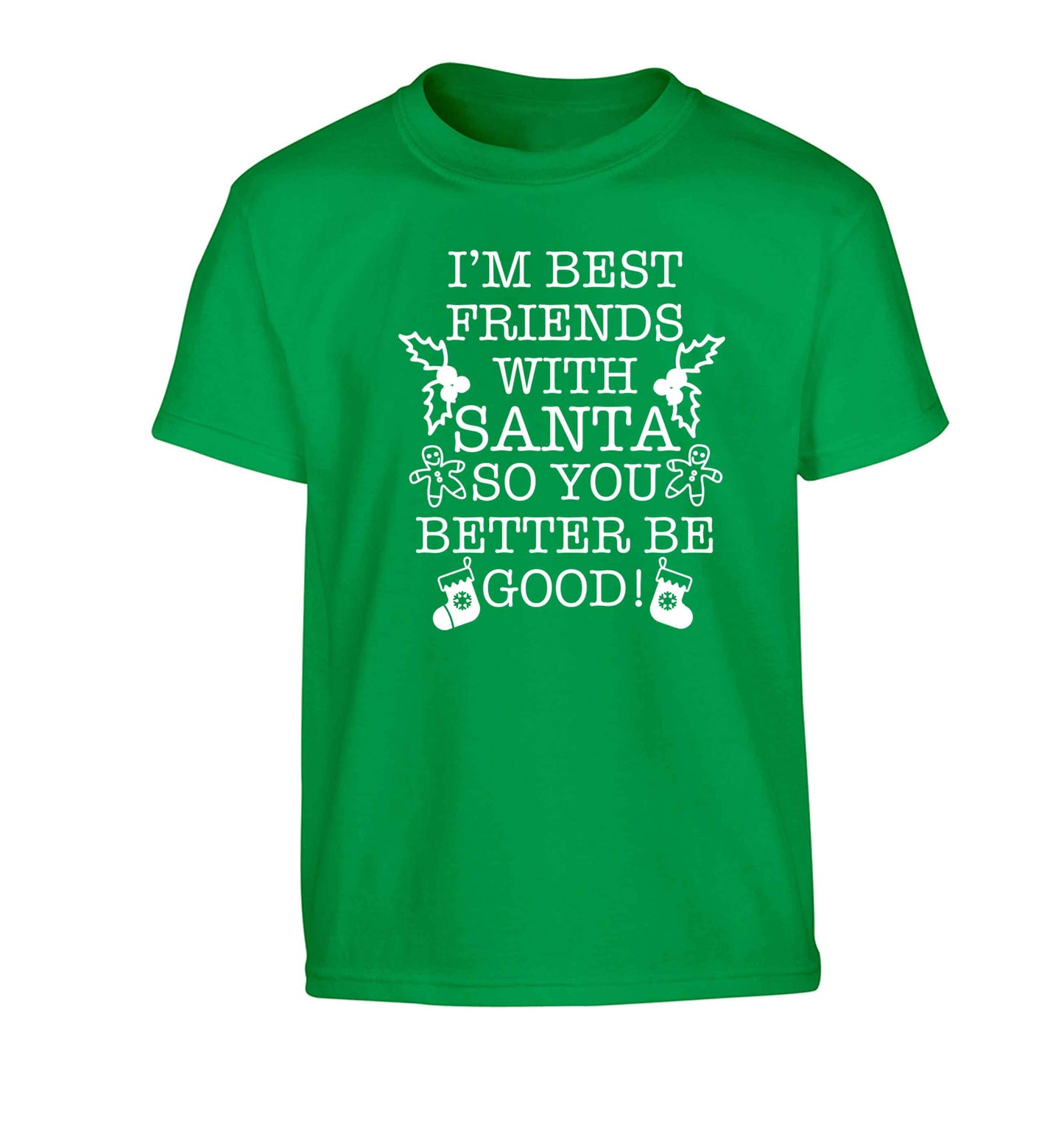 I'm best friends with santa so you better be good! Children's green Tshirt 12-13 Years