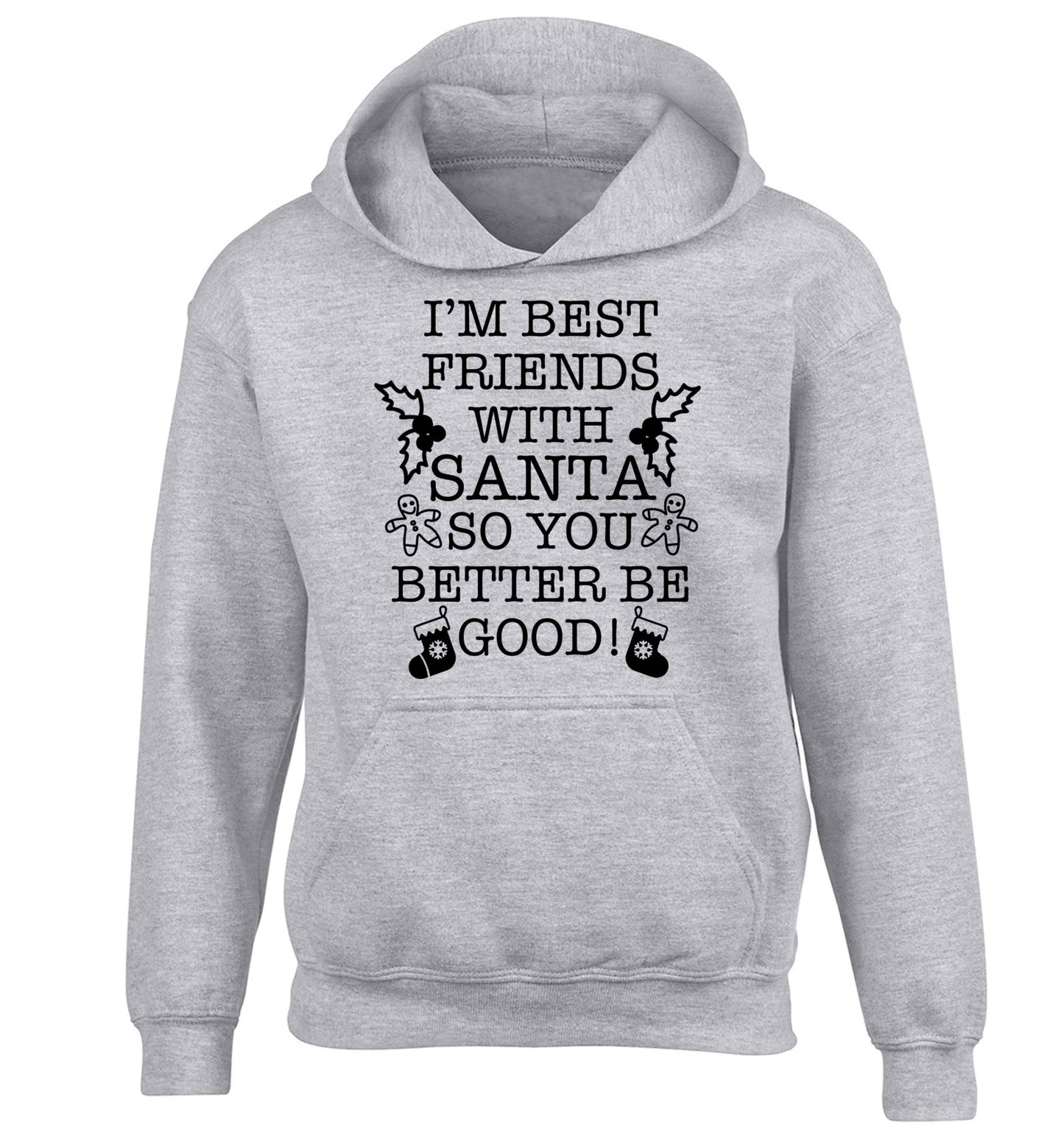 I'm best friends with santa so you better be good! children's grey hoodie 12-13 Years