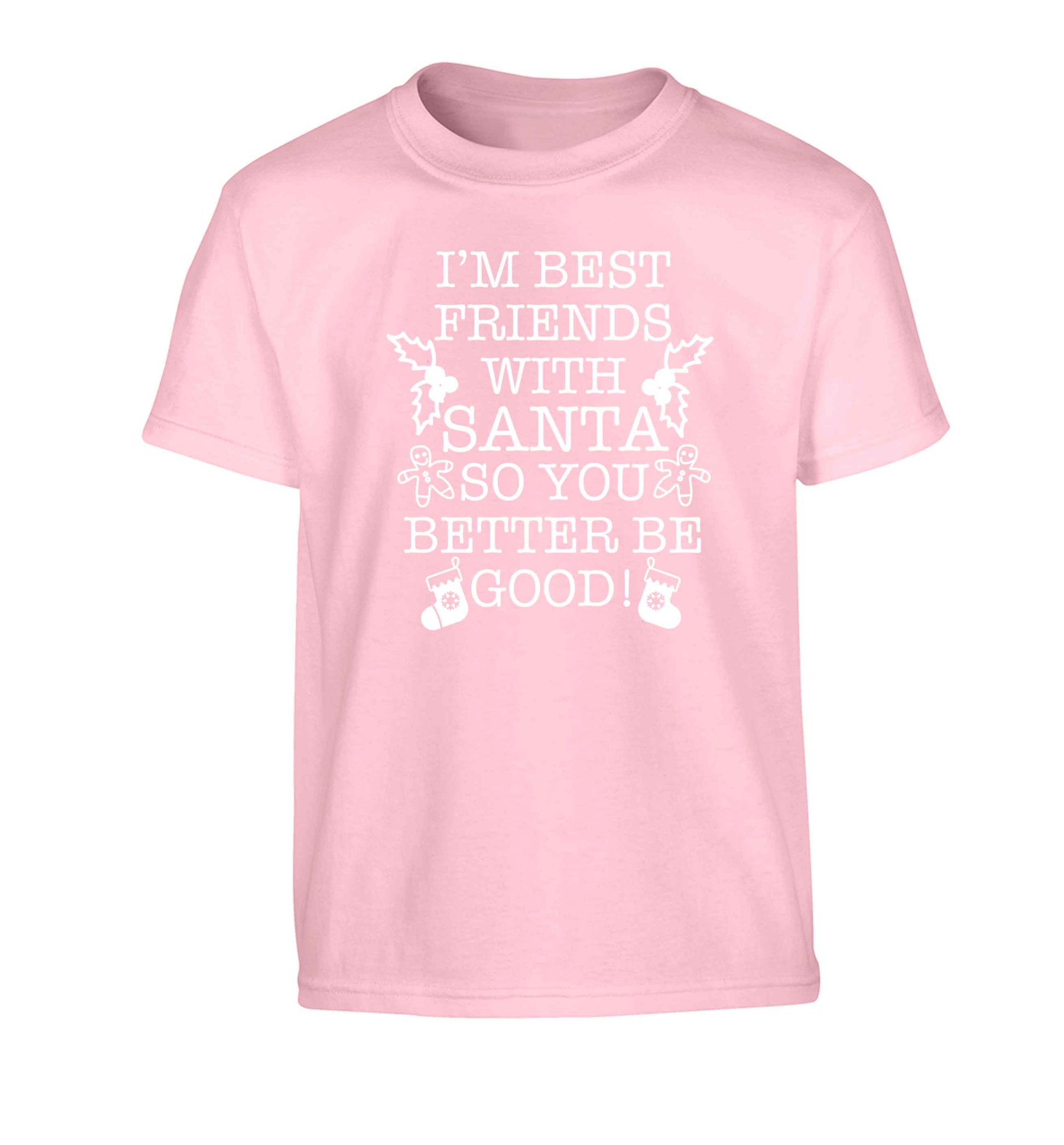 I'm best friends with santa so you better be good! Children's light pink Tshirt 12-13 Years