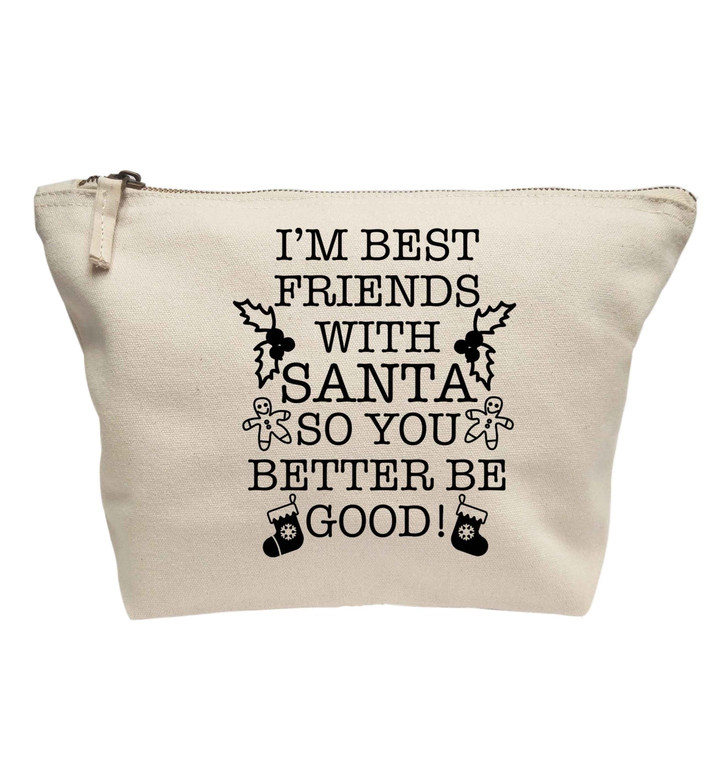 I'm best friends with santa so you better be good! | makeup / wash bag
