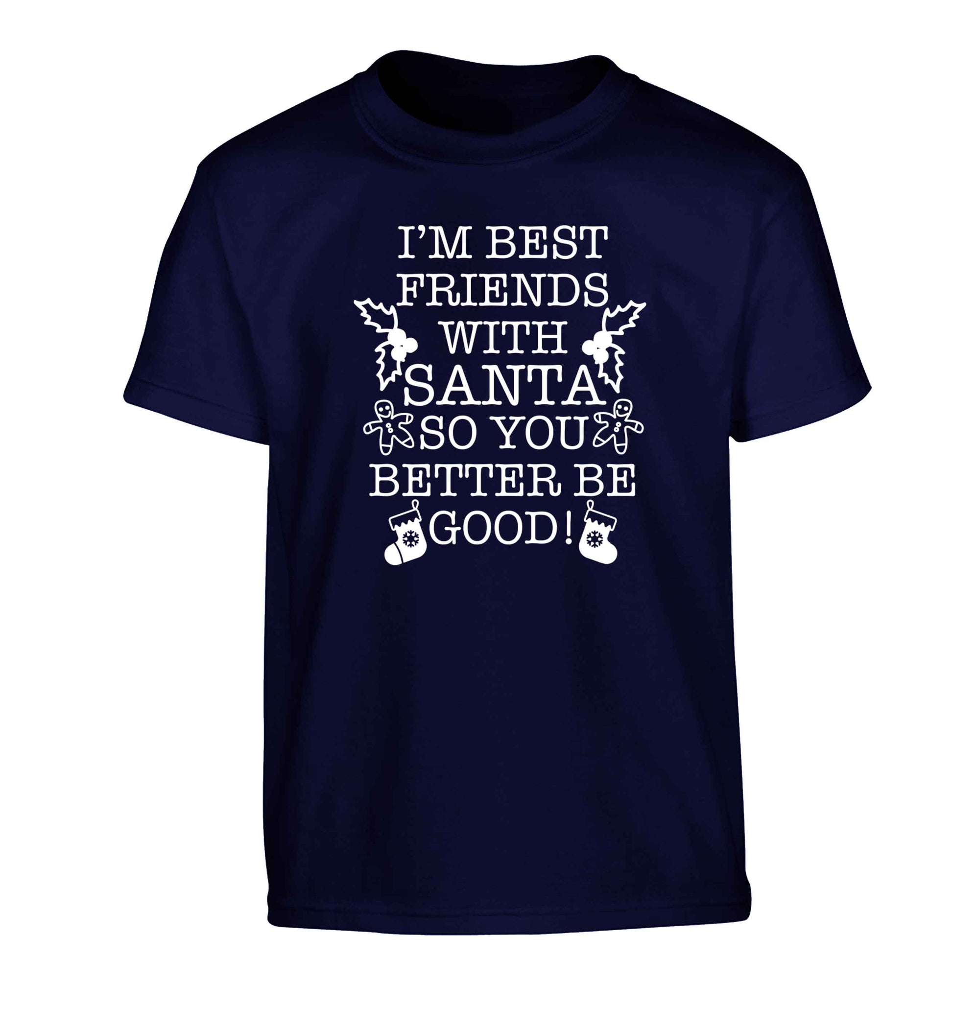 I'm best friends with santa so you better be good! Children's navy Tshirt 12-13 Years