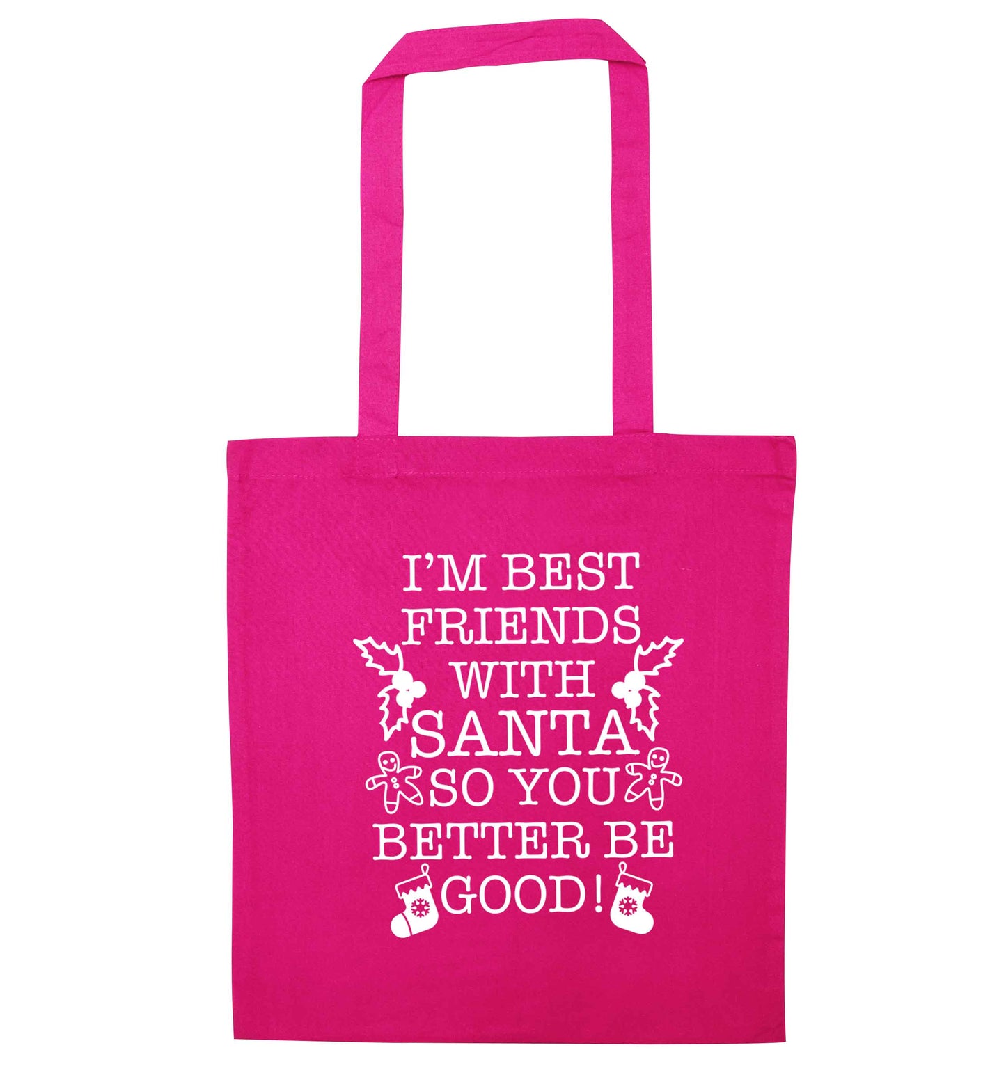 I'm best friends with santa so you better be good! pink tote bag