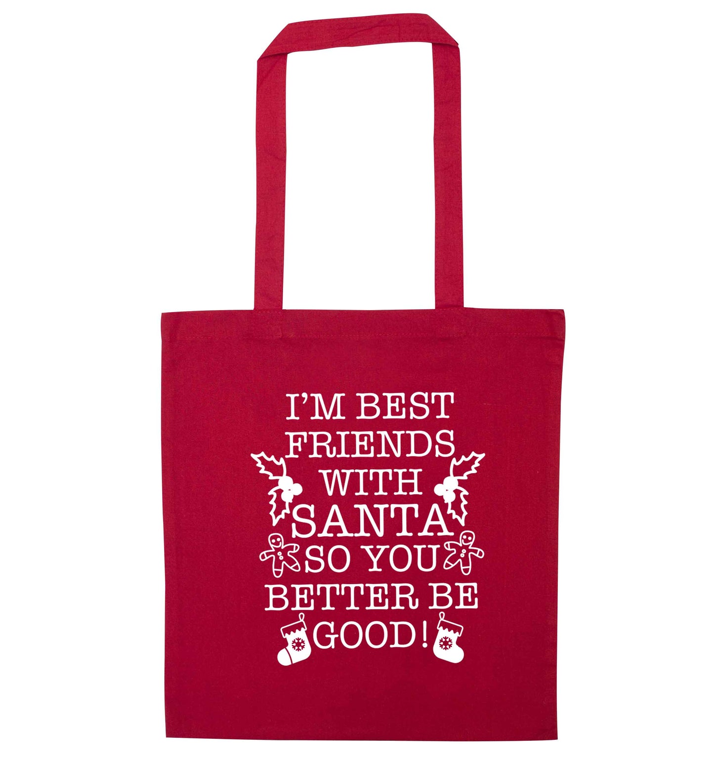 I'm best friends with santa so you better be good! red tote bag