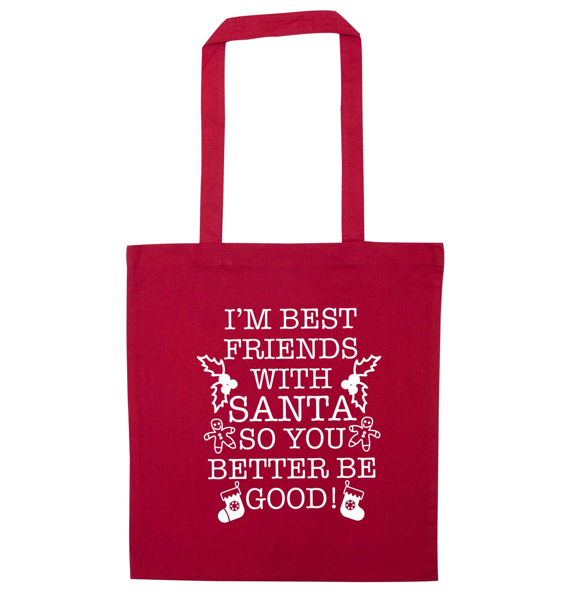 I'm best friends with santa so you better be good! red tote bag