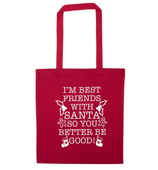 I'm best friends with santa so you better be good! red tote bag
