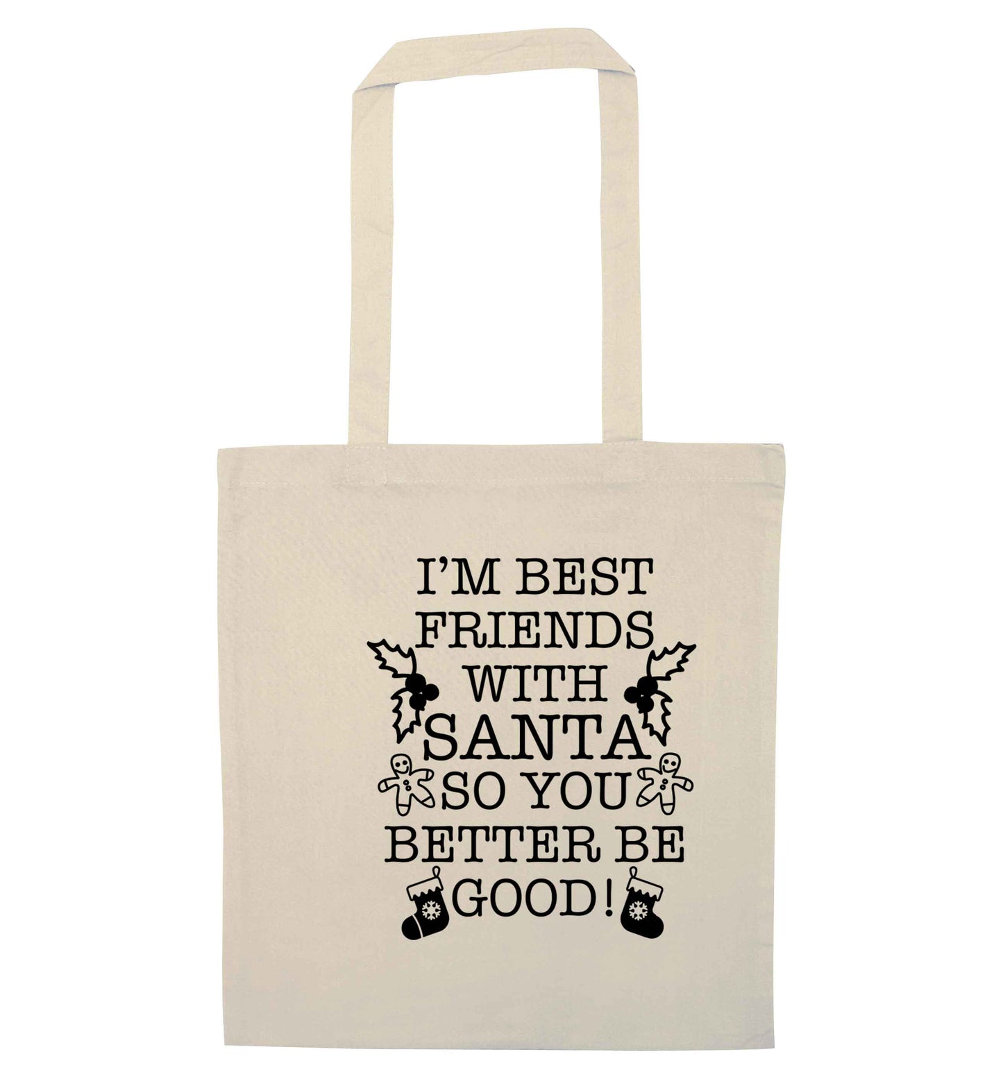 I'm best friends with santa so you better be good! natural tote bag