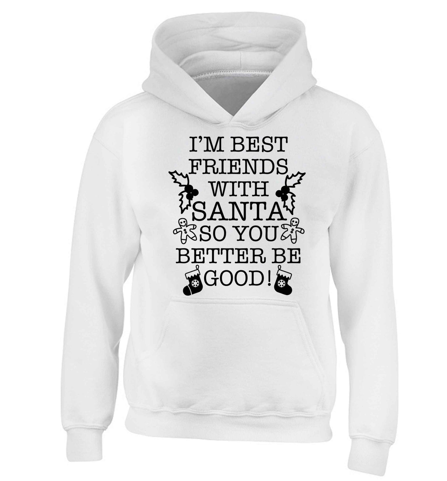 I'm best friends with santa so you better be good! children's white hoodie 12-13 Years