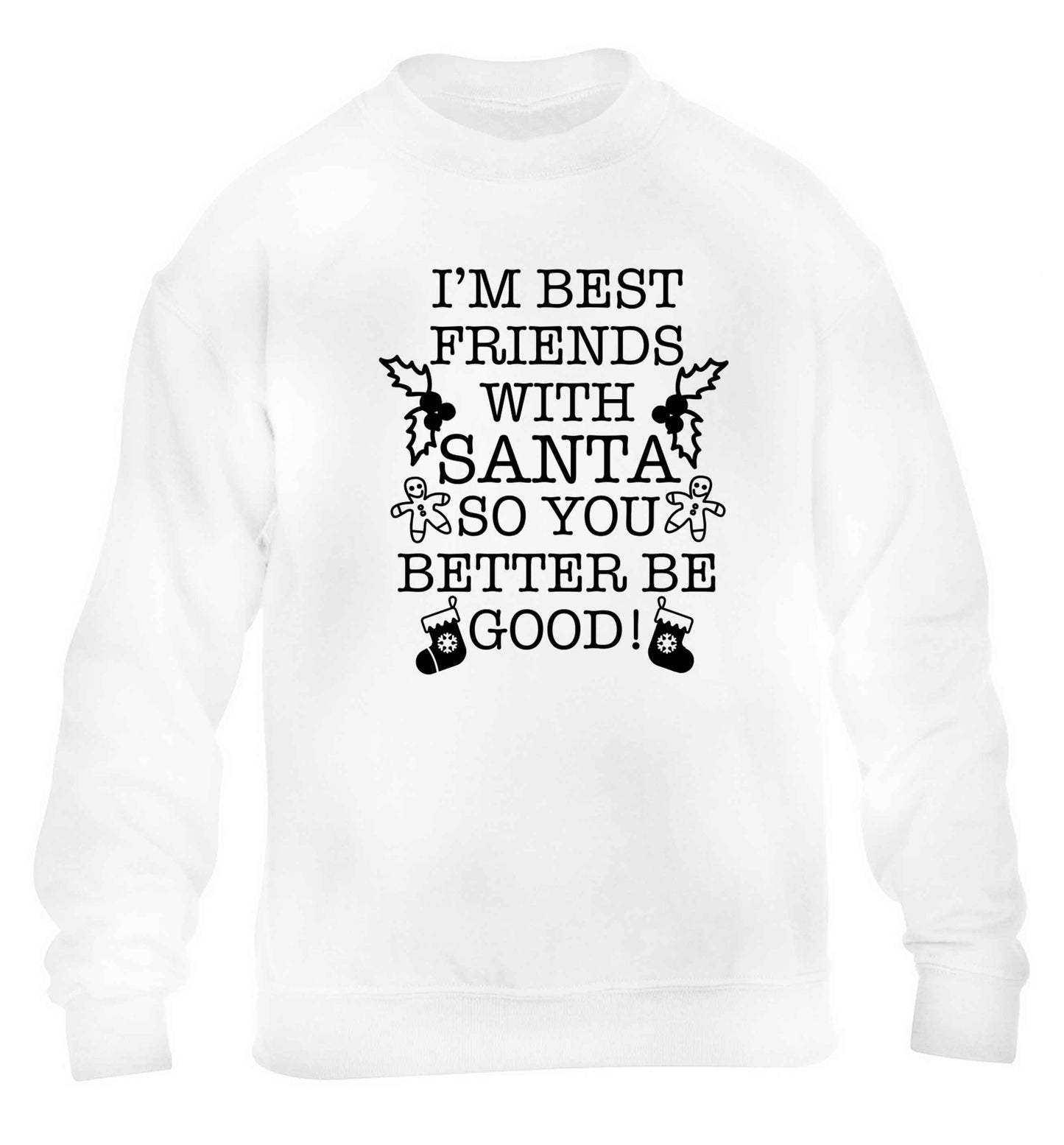 I'm best friends with santa so you better be good! children's white sweater 12-13 Years
