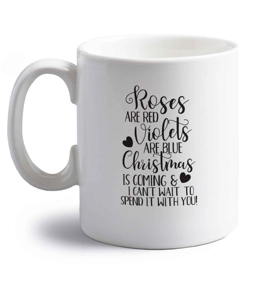 Roses are red violets are blue Christmas is coming and I can't wait to spend it with you right handed white ceramic mug 