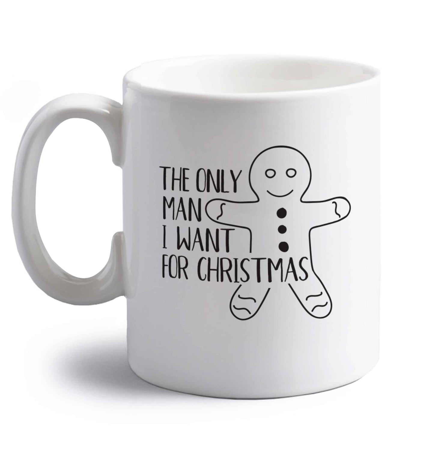 The only man I want for Christmas right handed white ceramic mug 