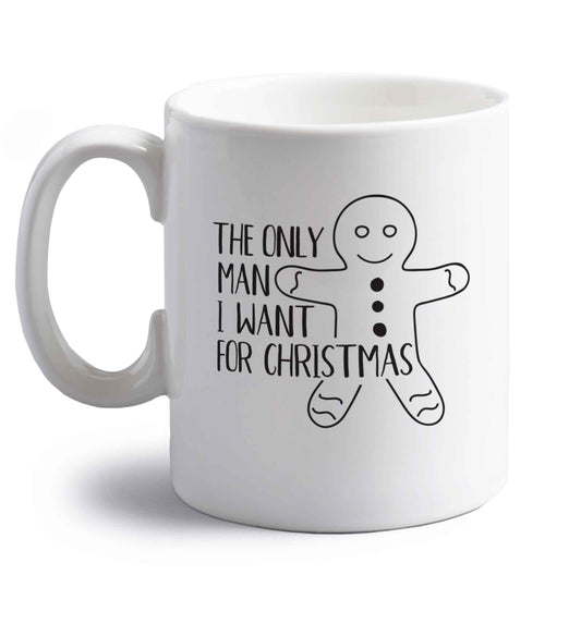 The only man I want for Christmas right handed white ceramic mug 