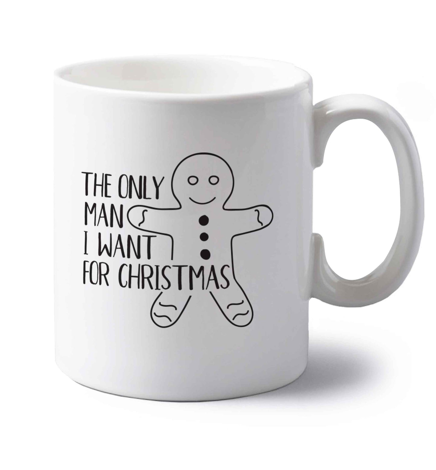 The only man I want for Christmas left handed white ceramic mug 