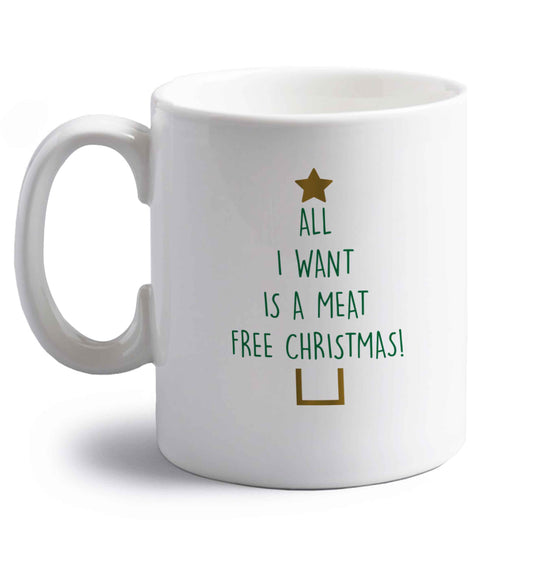 All I want is a meat free Christmas right handed white ceramic mug 