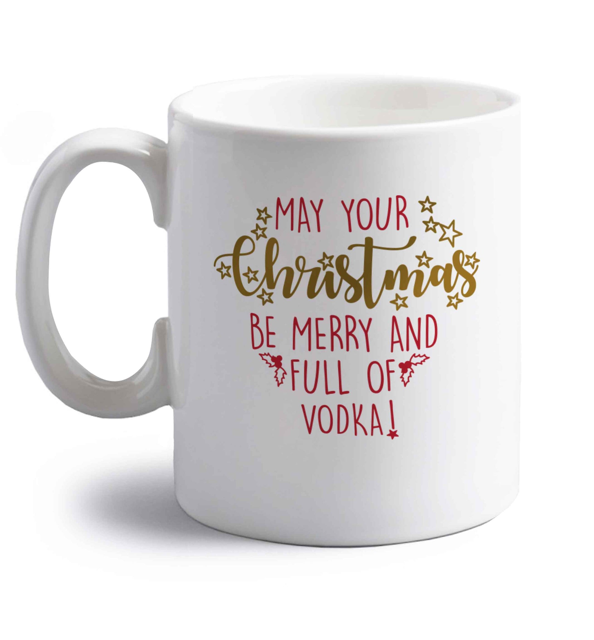 May your Christmas be merry and full of vodka right handed white ceramic mug 