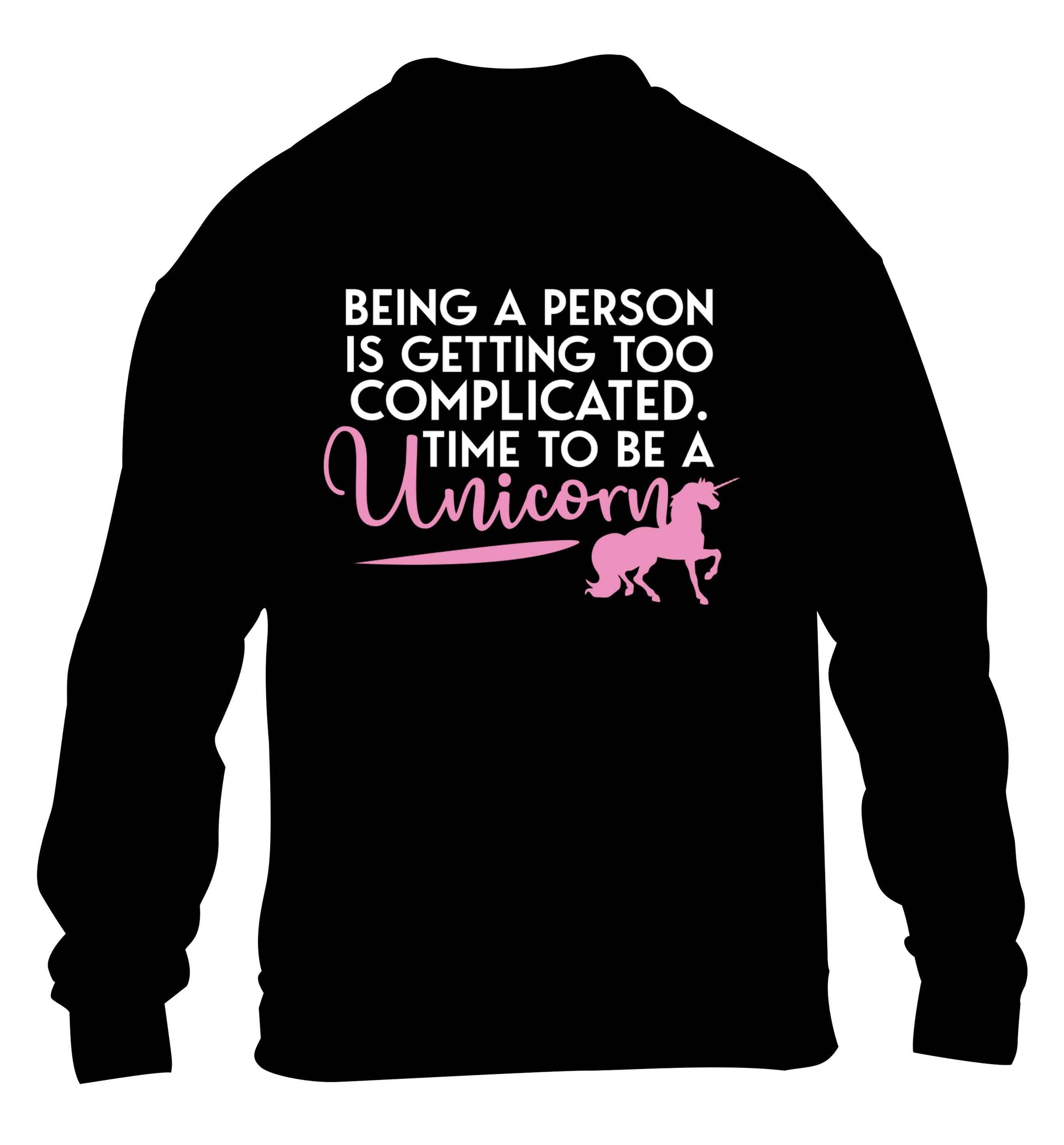 Being a person is getting too complicated time to be a unicorn children's black sweater 12-13 Years