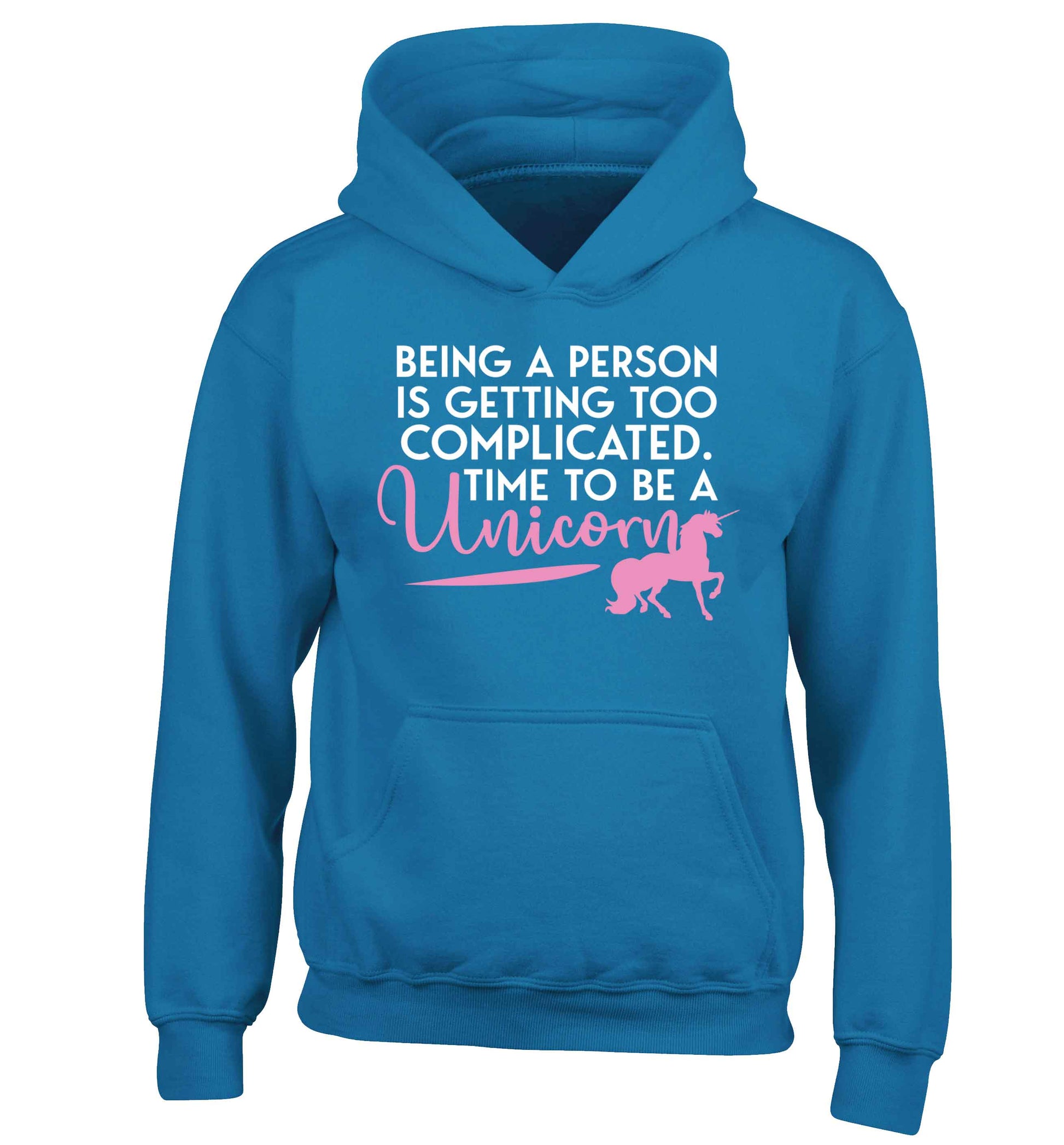 Being a person is getting too complicated time to be a unicorn children's blue hoodie 12-13 Years