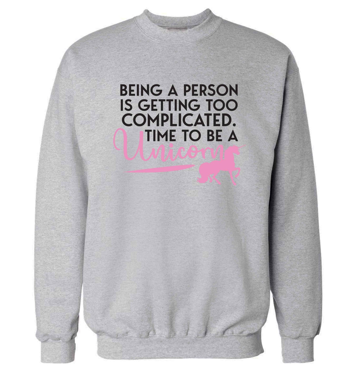 Being a person is getting too complicated time to be a unicorn Adult's unisex grey Sweater 2XL