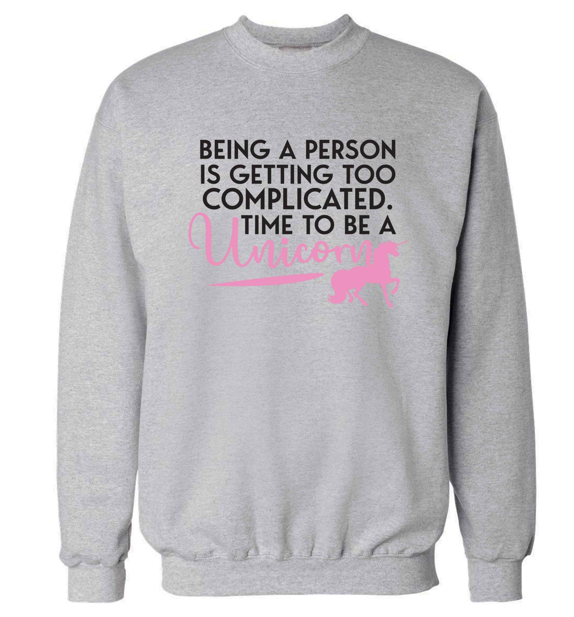 Being a person is getting too complicated time to be a unicorn Adult's unisex grey Sweater 2XL