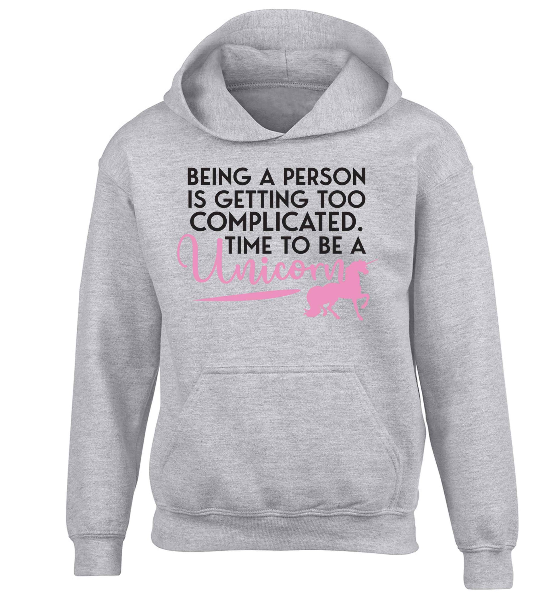Being a person is getting too complicated time to be a unicorn children's grey hoodie 12-13 Years