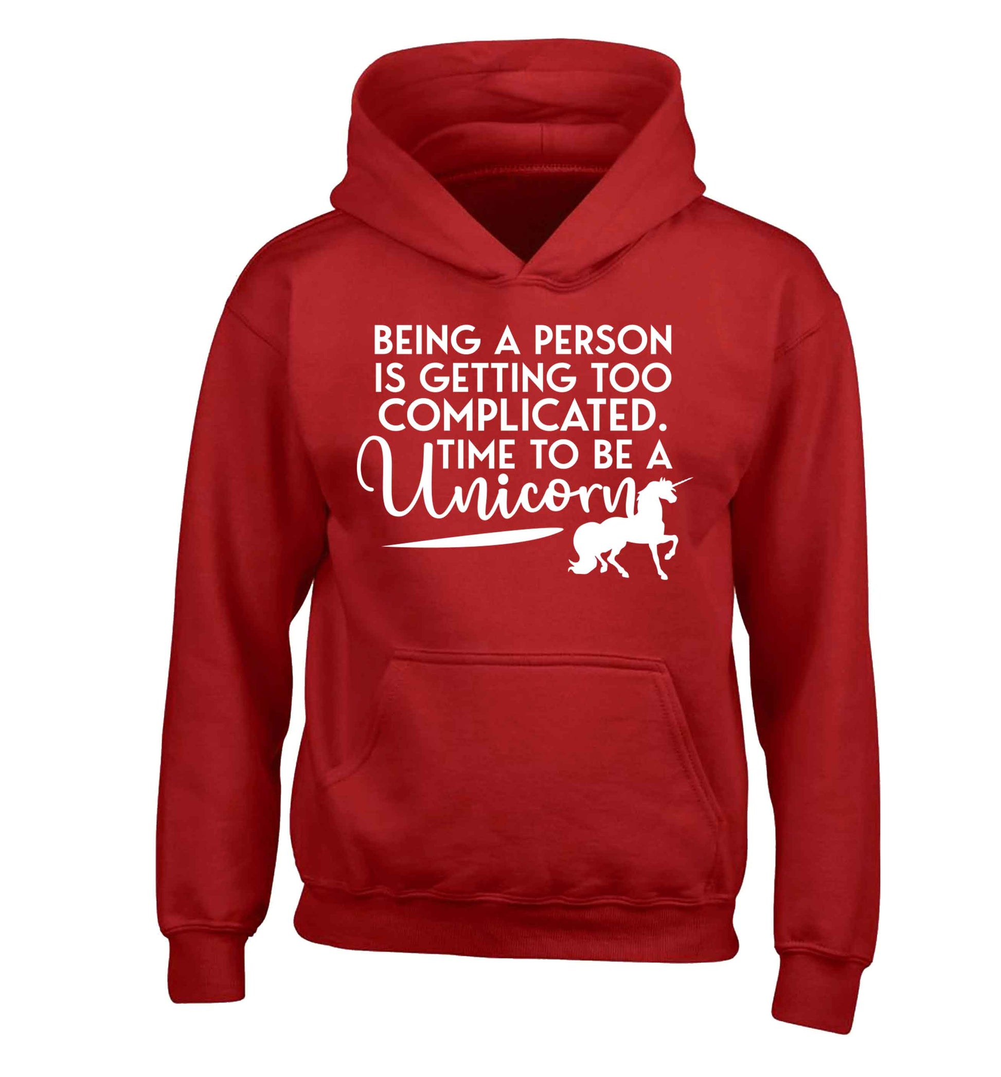 Being a person is getting too complicated time to be a unicorn children's red hoodie 12-13 Years