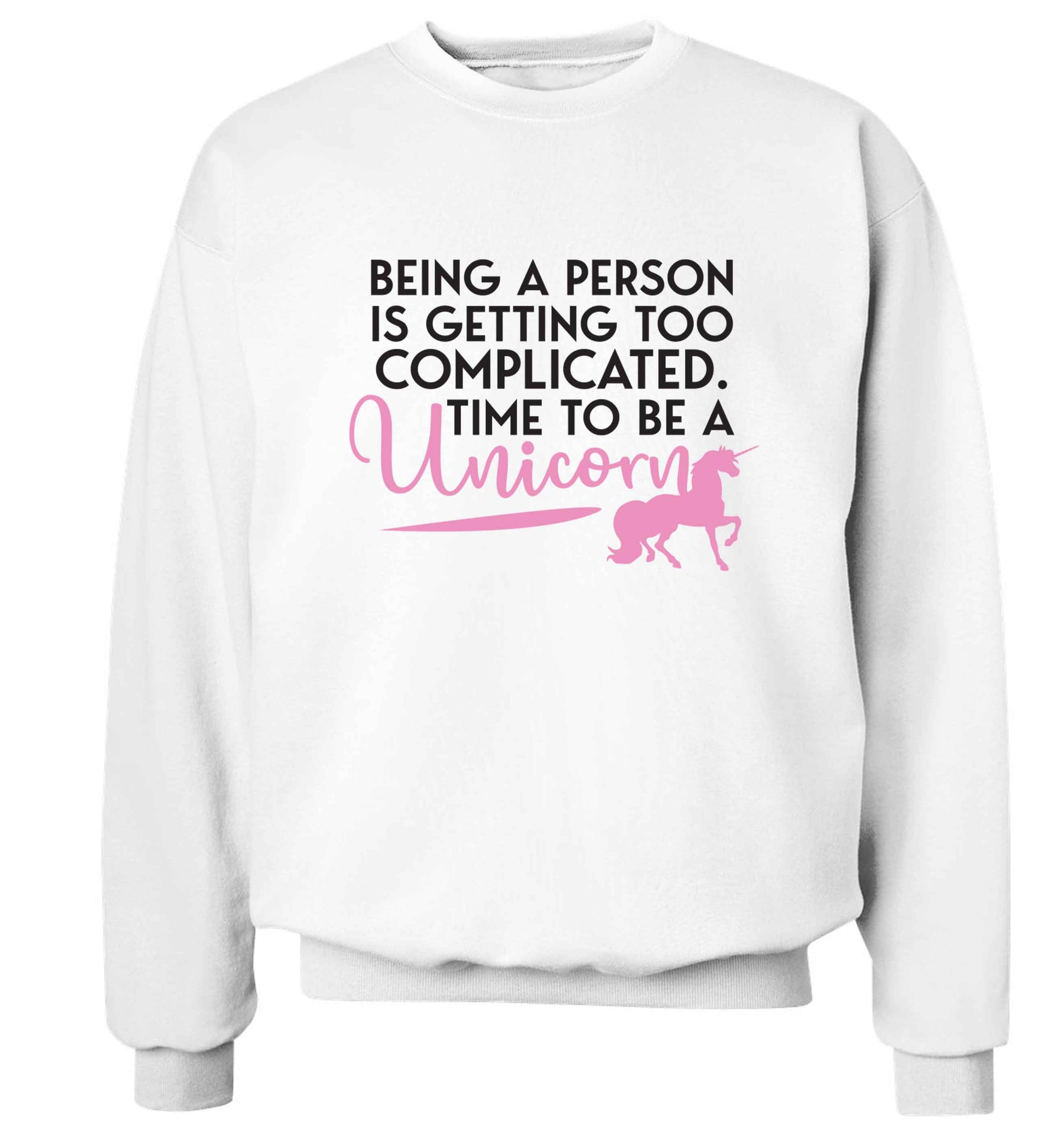 Being a person is getting too complicated time to be a unicorn Adult's unisex white Sweater 2XL